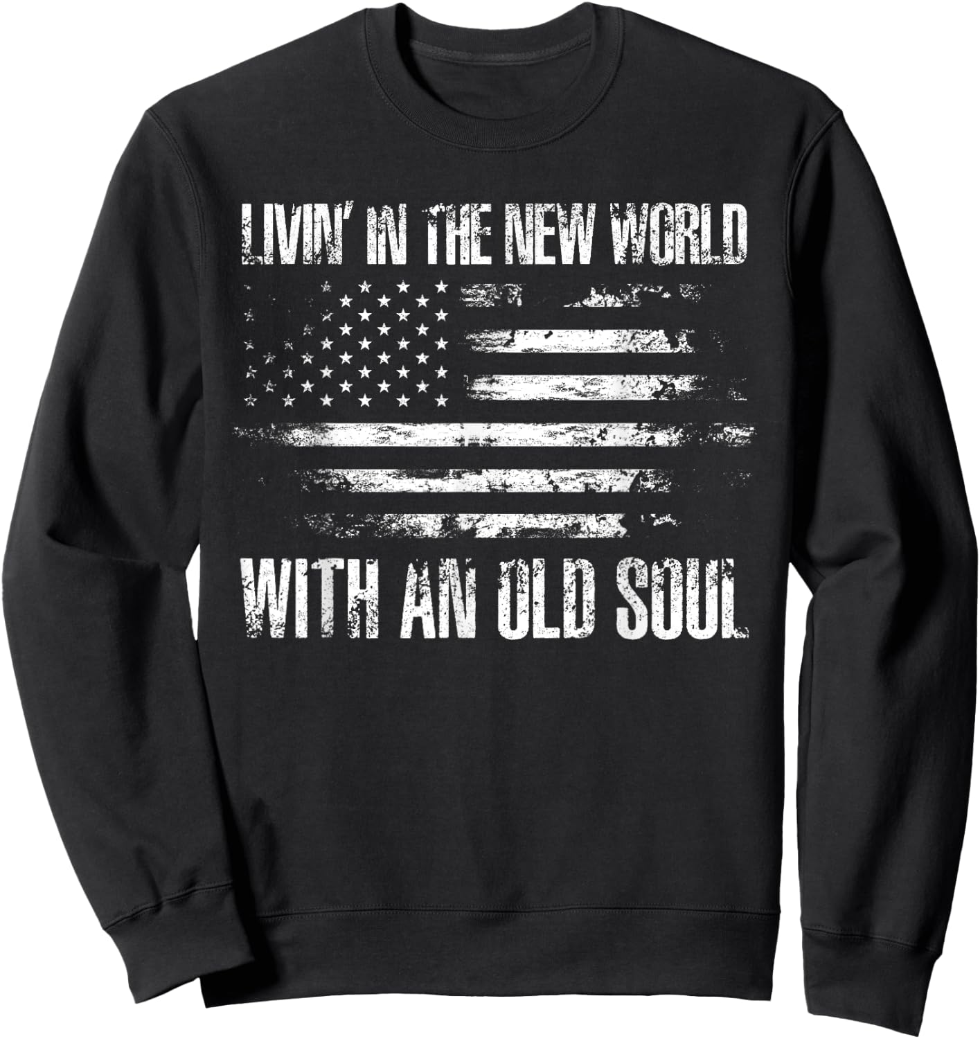 Living In The New World With An Old Soul America Flag Sweatshirt - Sweatshirt | Black