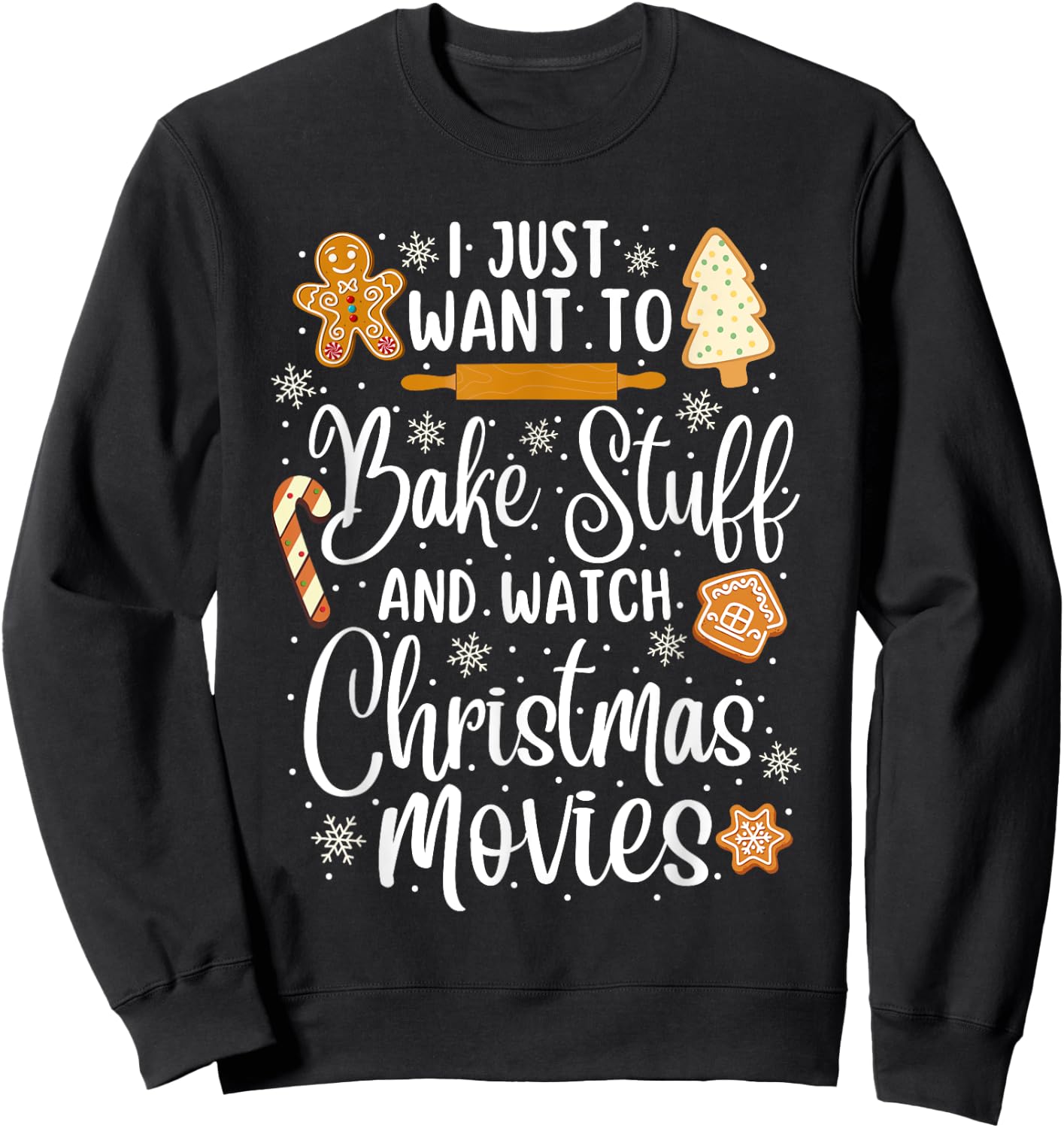 Just Want to Bake Stuff and Watch Christmas Movies Sweatshirt - Sweatshirt | Black