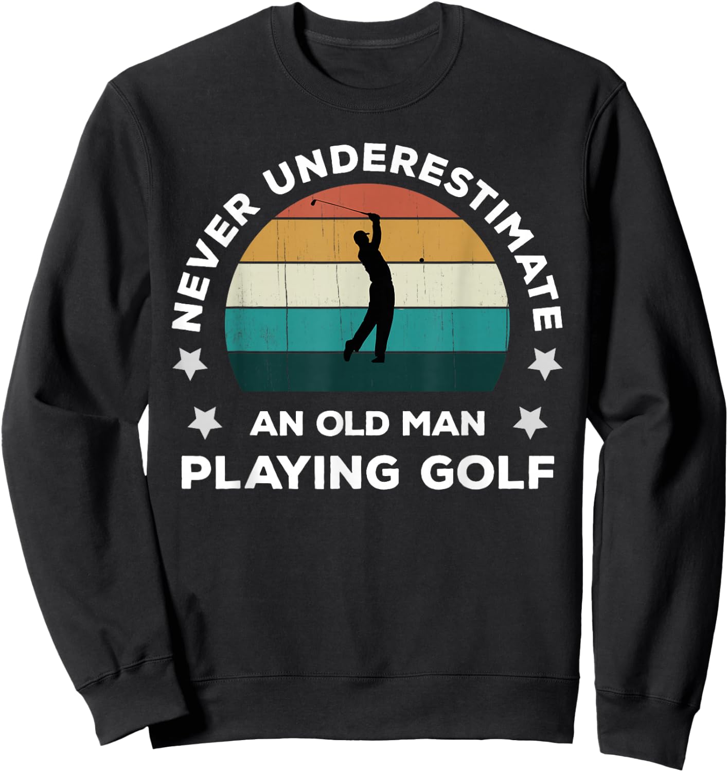 Never Underestimate An Old Man Playing Golf Fun Golfer Joke Sweatshirt - Sweatshirt | Black