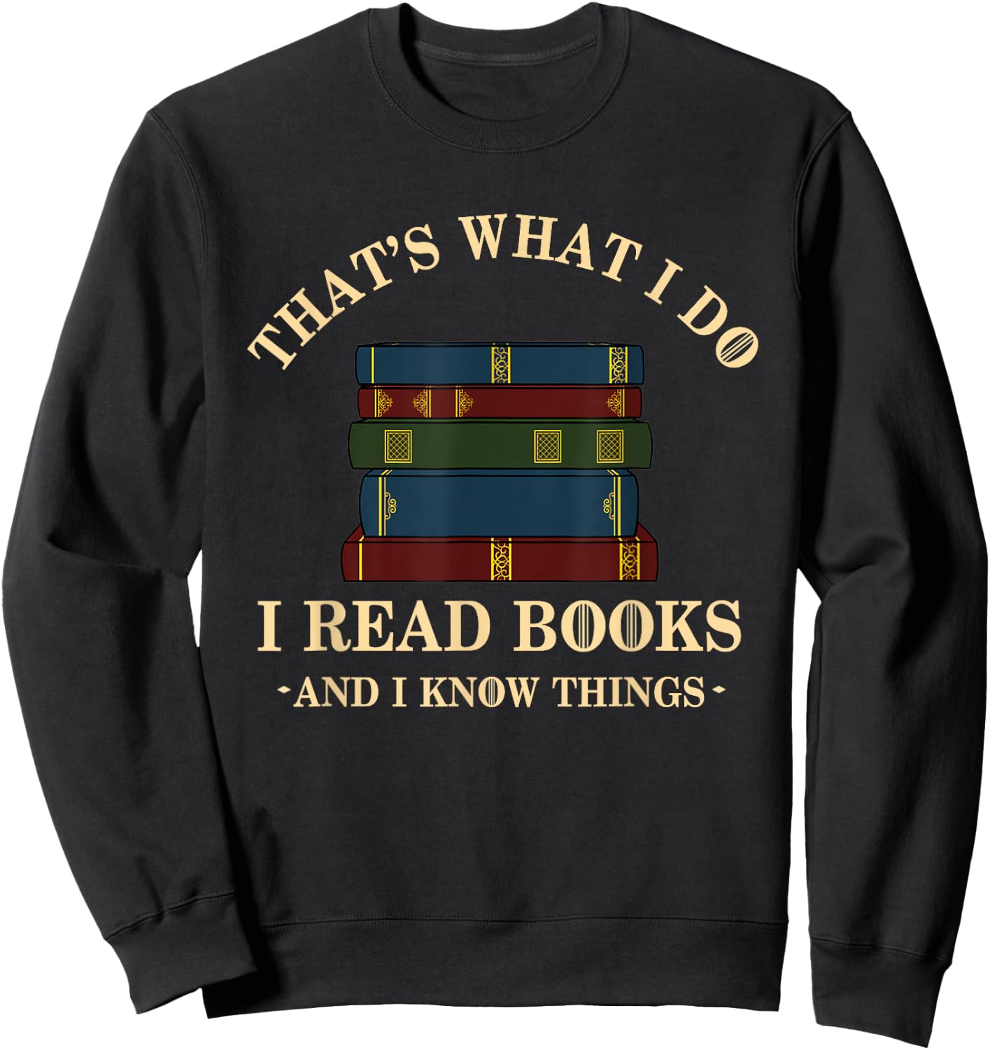 Hilarious Bookworm & Book Lover Shirts - That's What I Do I Read Books And I Know Things - Reading - -Adults - Black - Small - Short Sleeve - Cotton Blend, Polyester Sweatshirt - Sweatshirt | Black