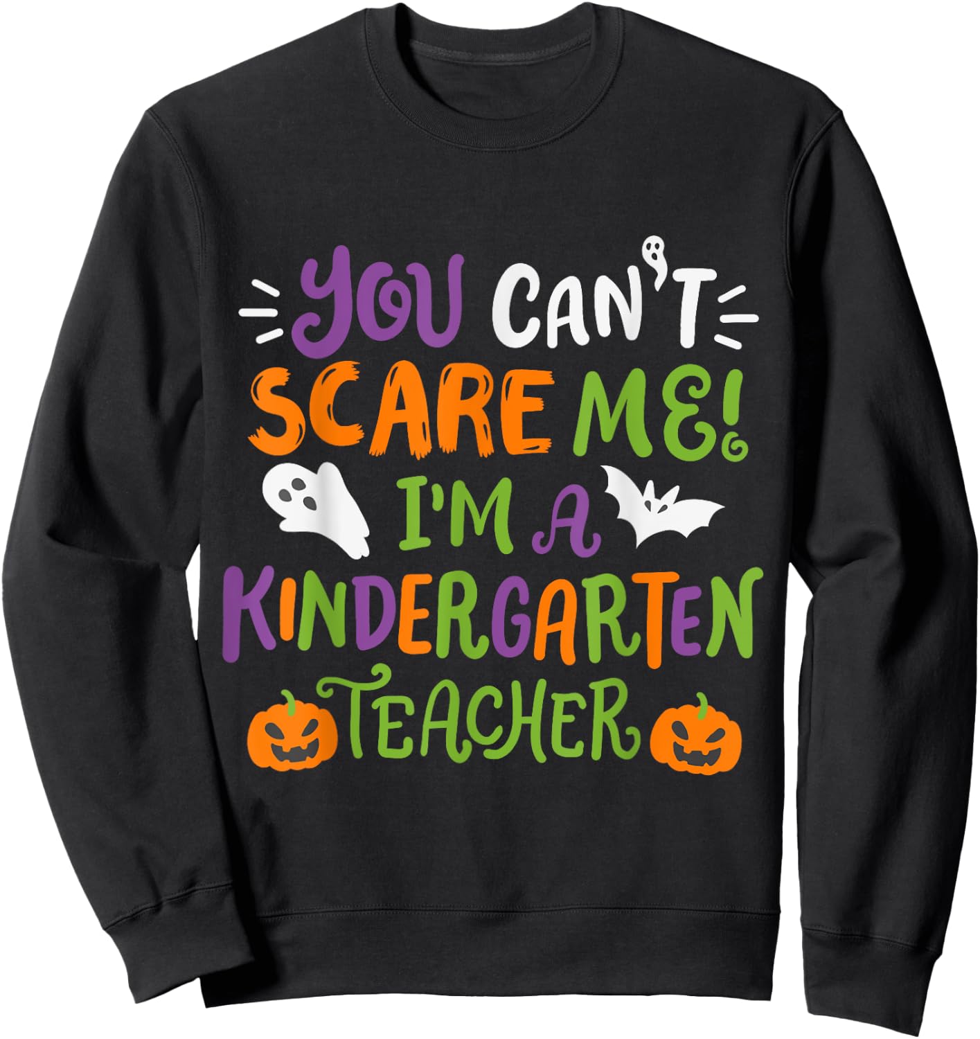 Funny Halloween You Cant Scare Me I'm A Kindergarten Teacher Men Women Kids Sweatshirt - Sweatshirt | Black