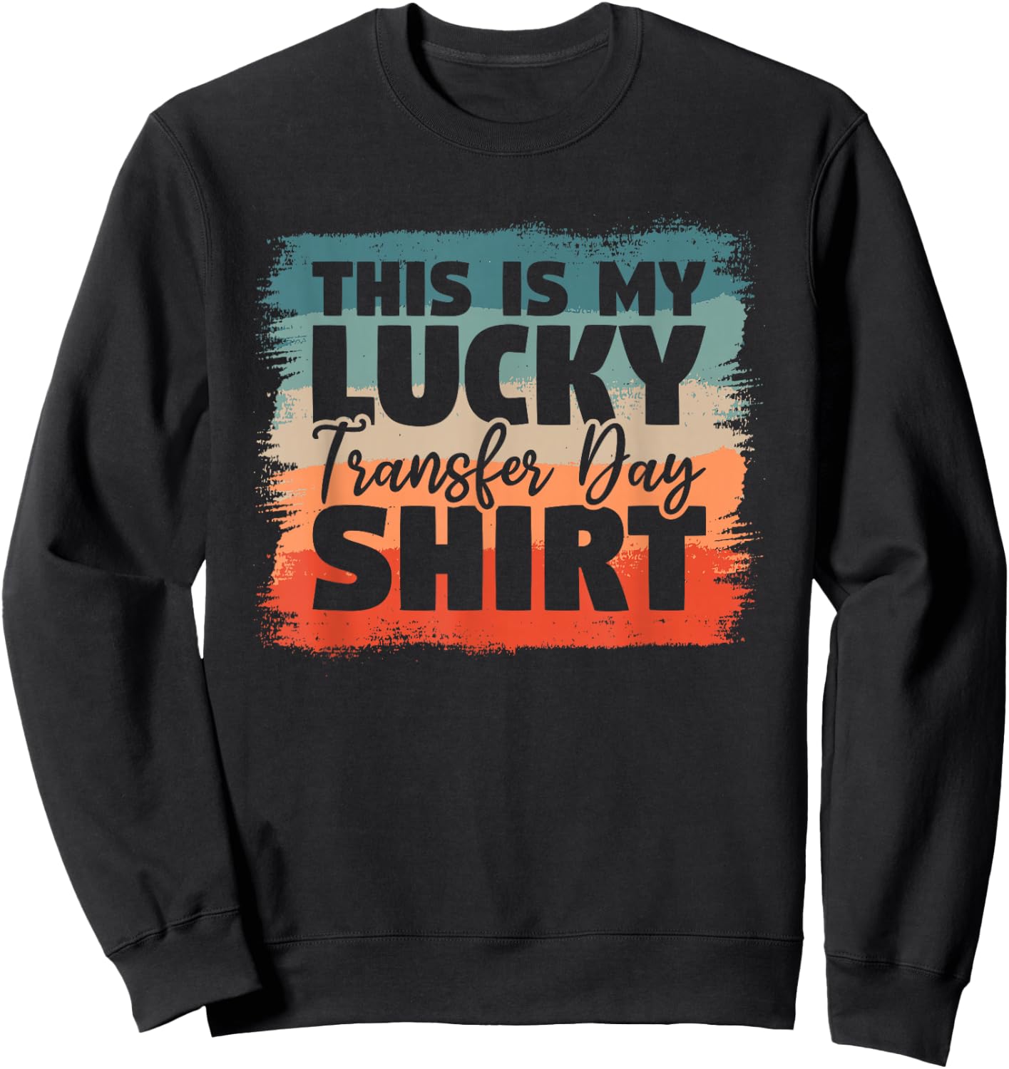 This Is My Lucky Transfer Day Shirt IVF Infertility Vitro Sweatshirt - Sweatshirt | Black