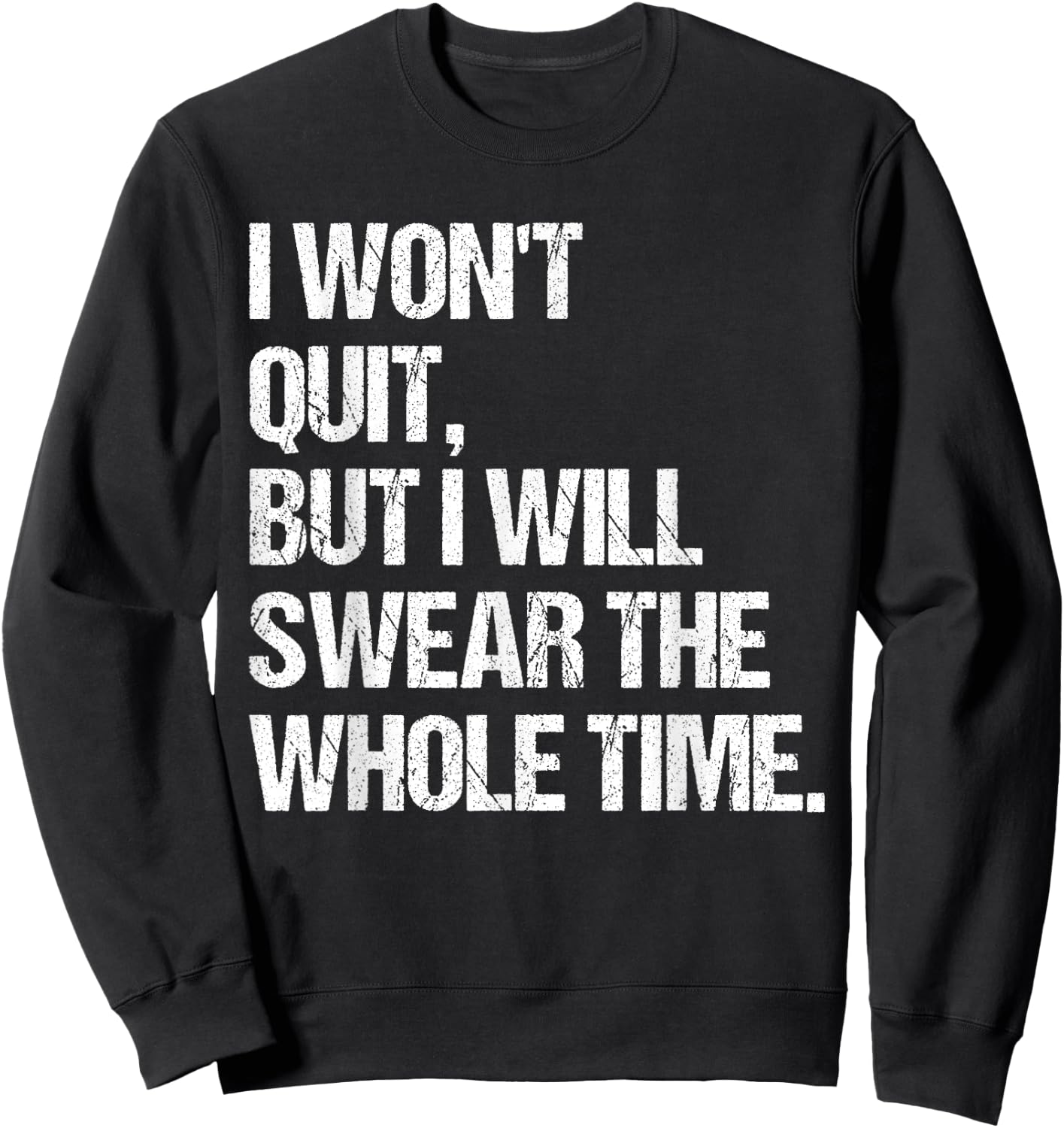 I Won't Quit But I Will Swear The Whole Time Shirt Funny Sweatshirt - Sweatshirt | Black