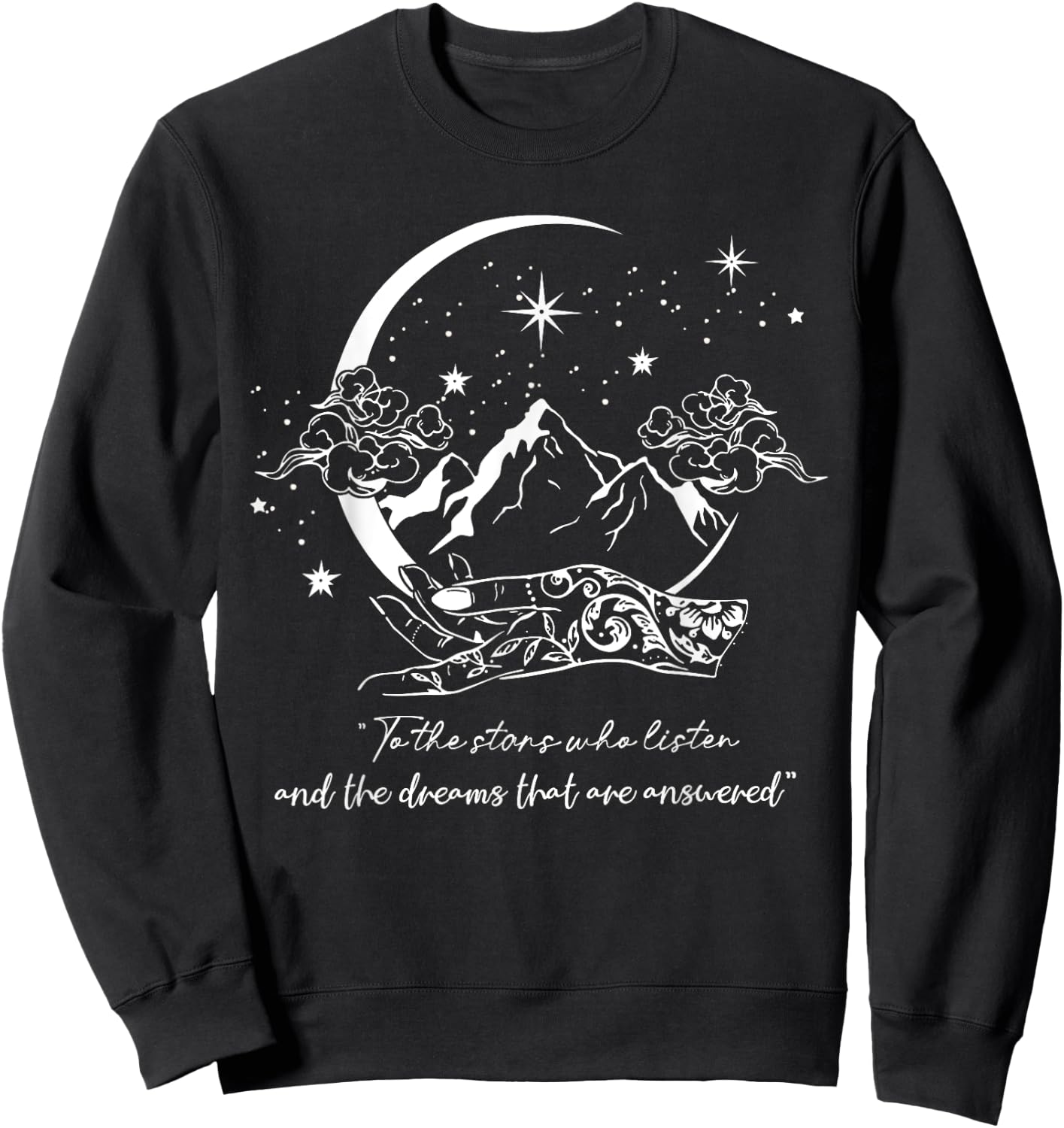 To The Stars Who Listen And The Dreams That Are Answered Sweatshirt - Sweatshirt | Black