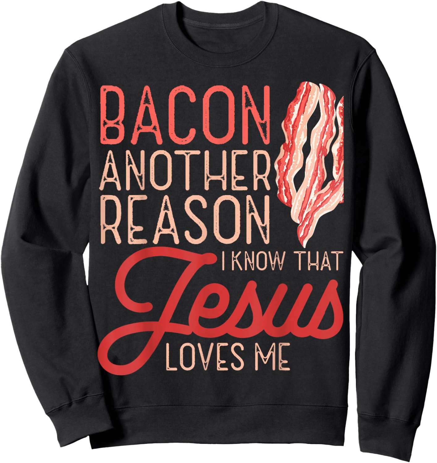 Bacon Another Reason I Know Jesus Loves Me Food Pun Sweatshirt - Sweatshirt | Black