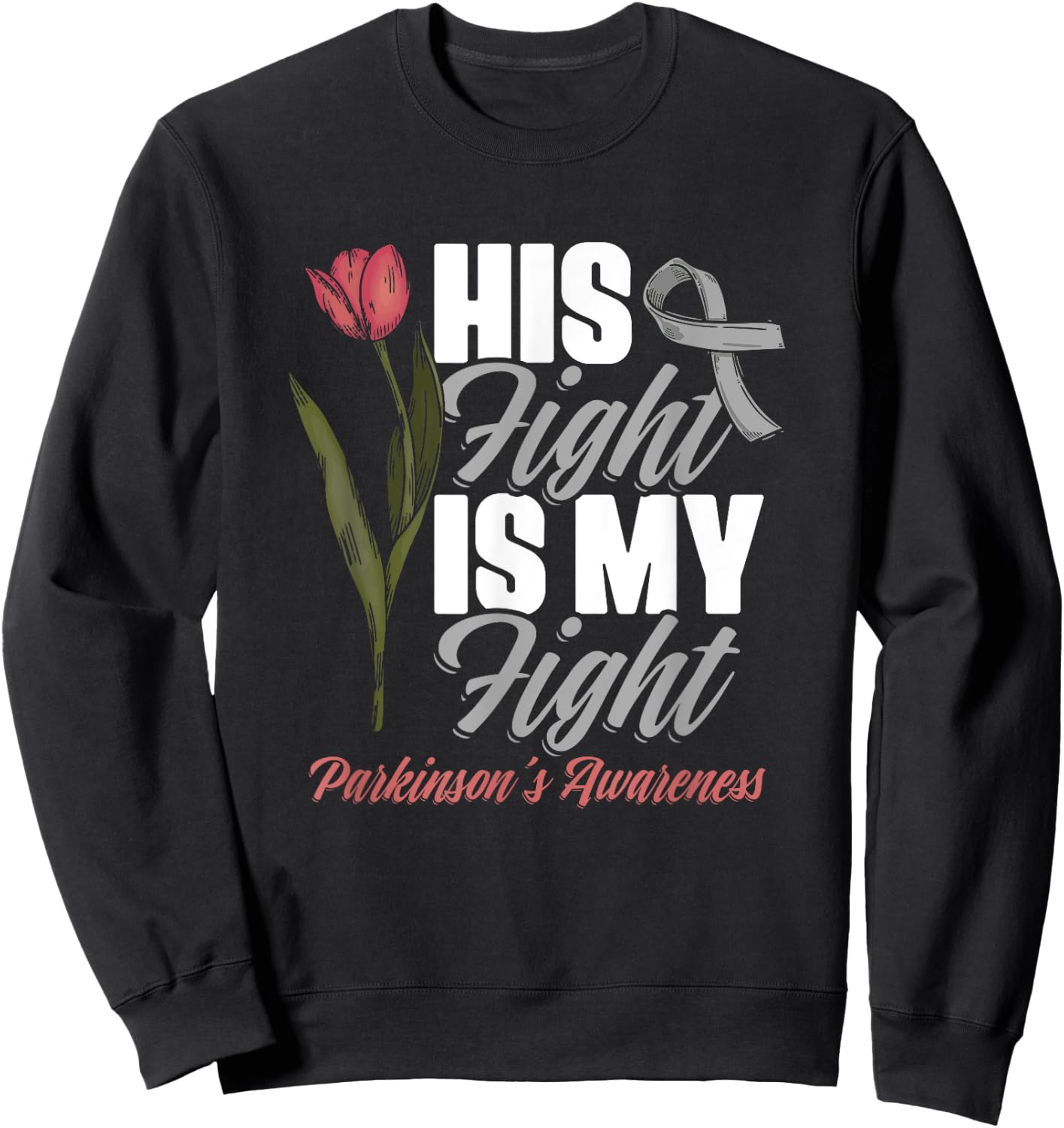 His Fight My Fight PD Tulips Parkinson's Disease Warrior Sweatshirt - Sweatshirt | Black