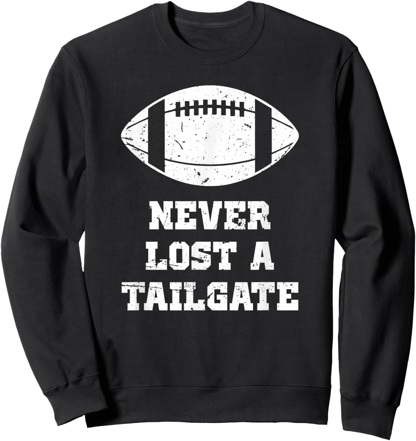 Never Lost A Tailgate Football Game Day Funny Tailgate Party Sweatshirt - Sweatshirt | Black