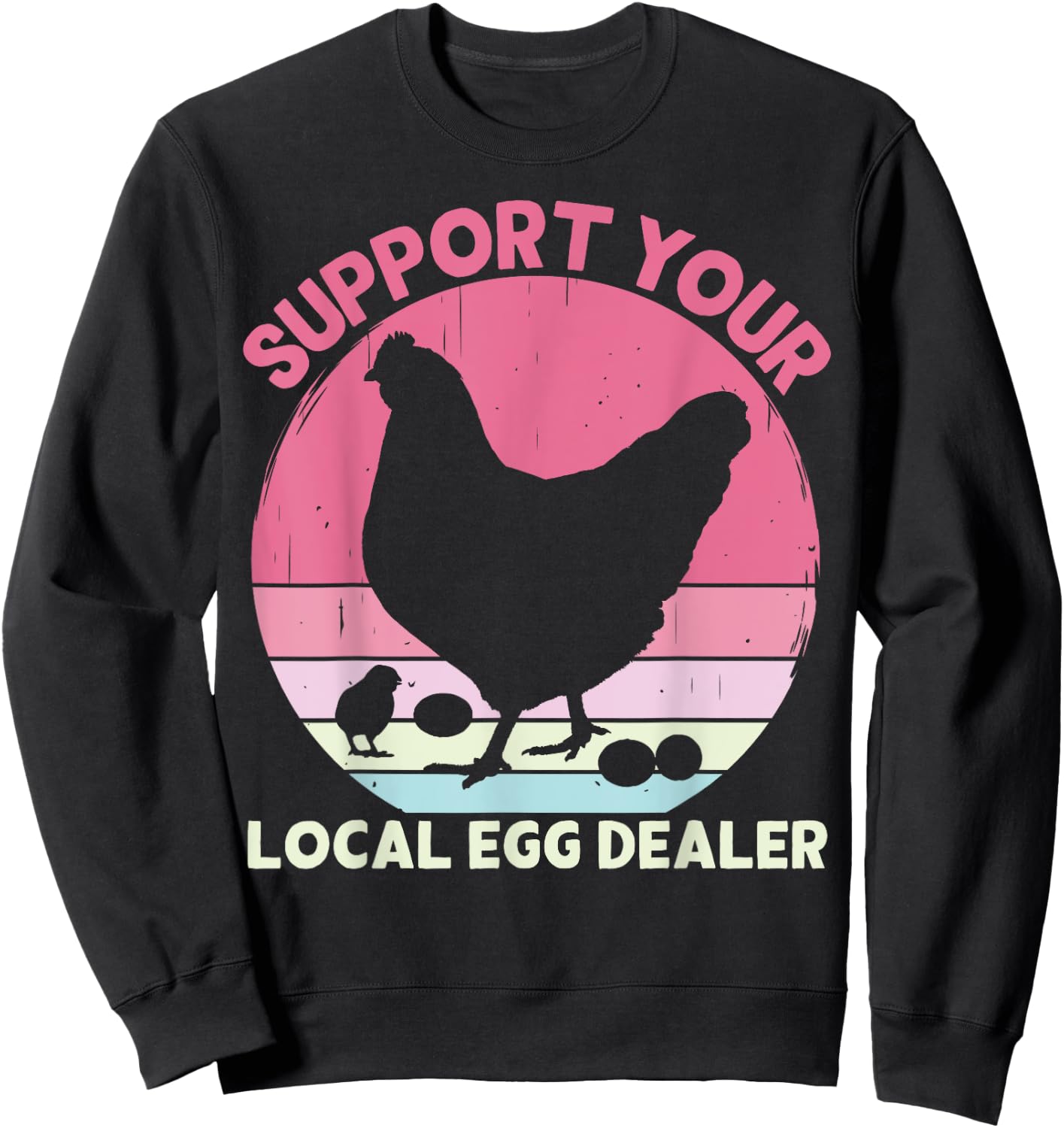 Support Your Local Egg Dealer Farmer Chicken Egg Lover Women Sweatshirt - Sweatshirt | Black