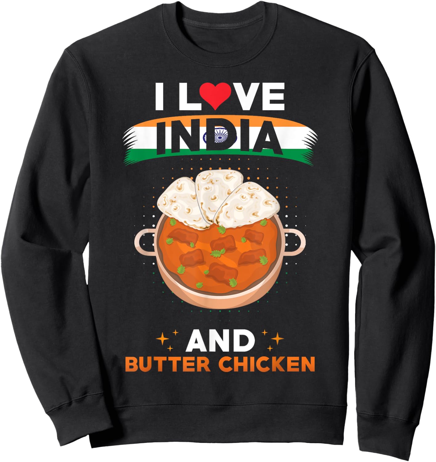 Indish Food India Flag - I Love India And Butter Chicken Sweatshirt - Sweatshirt | Black