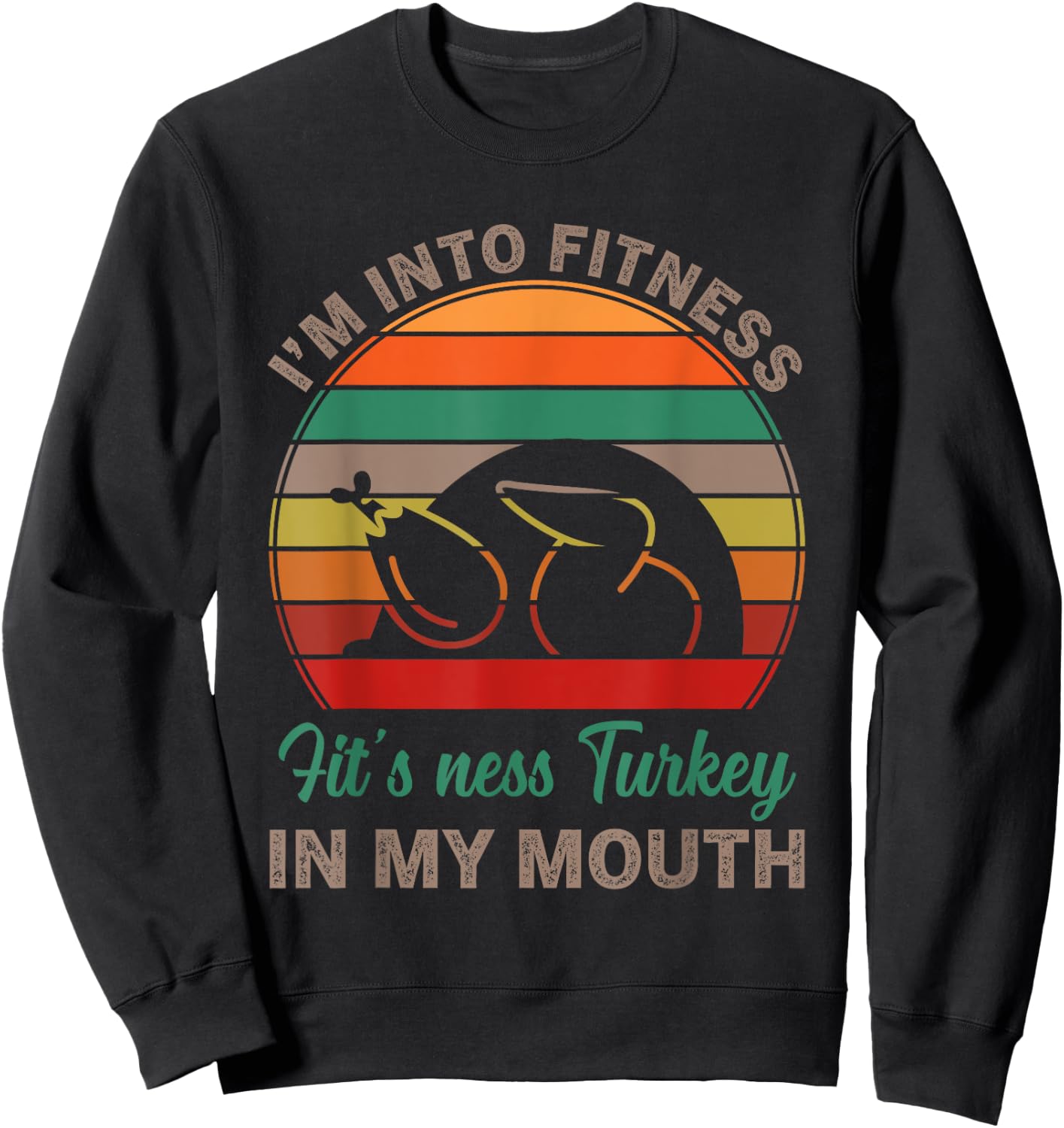 I'm Into Fitness Fit'ness Turkey In My Mouth Funny Thanksgiv Sweatshirt - Sweatshirt | Black