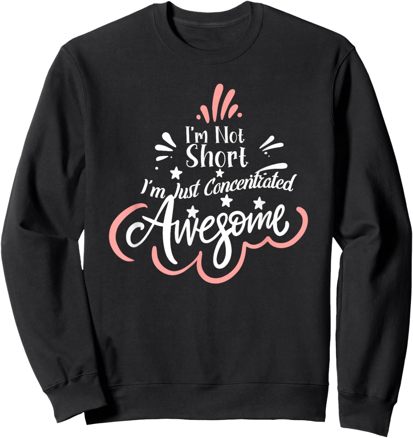 I'm Not Short I'm Just Concentrated Awesome, Short girl Sweatshirt - Sweatshirt | Black