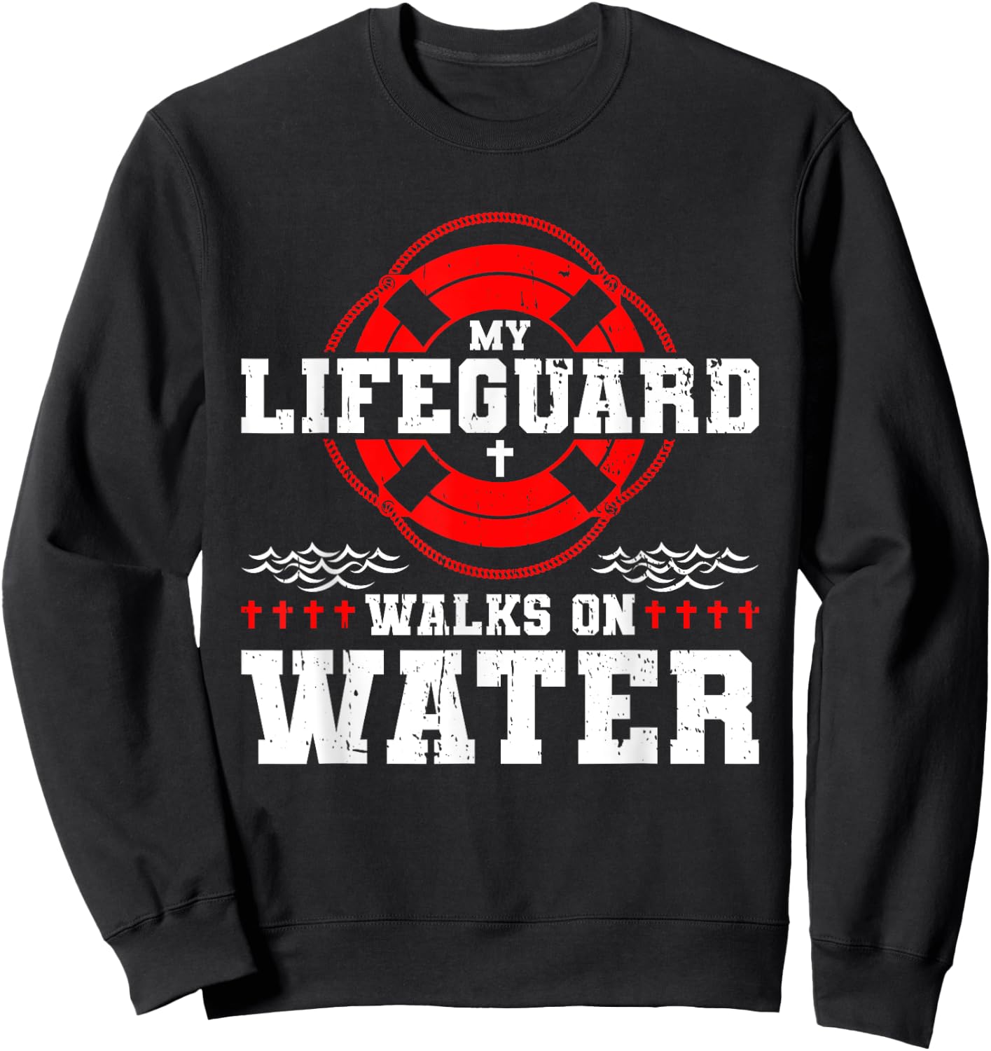 My Lifeguard Walks on Water Christian Jesus Sweatshirt - Sweatshirt | Black