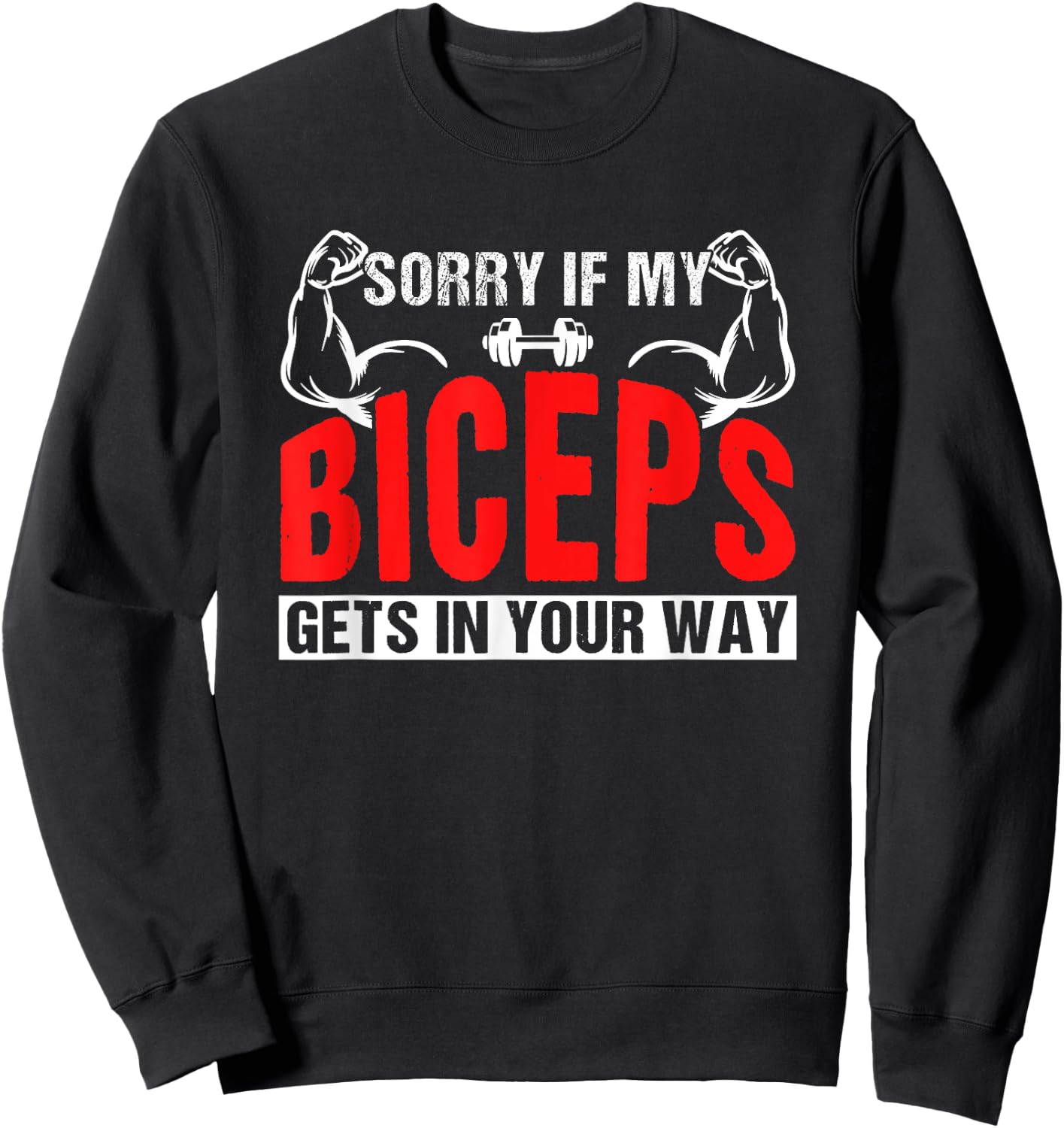 Sorry If My Biceps Gets In Your Way Sayings Muscle Curl Sweatshirt - Sweatshirt | Black