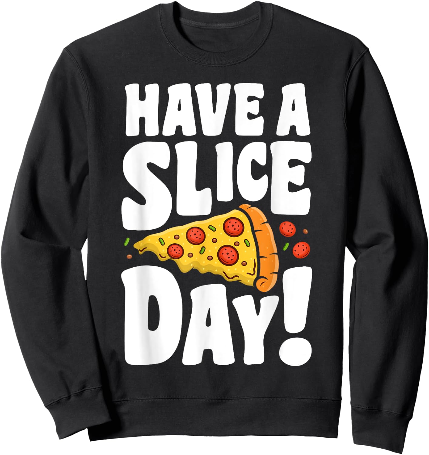 Have A Pizza Slice Day Funny Italian Food Lovers Women Men Sweatshirt - Sweatshirt | Black