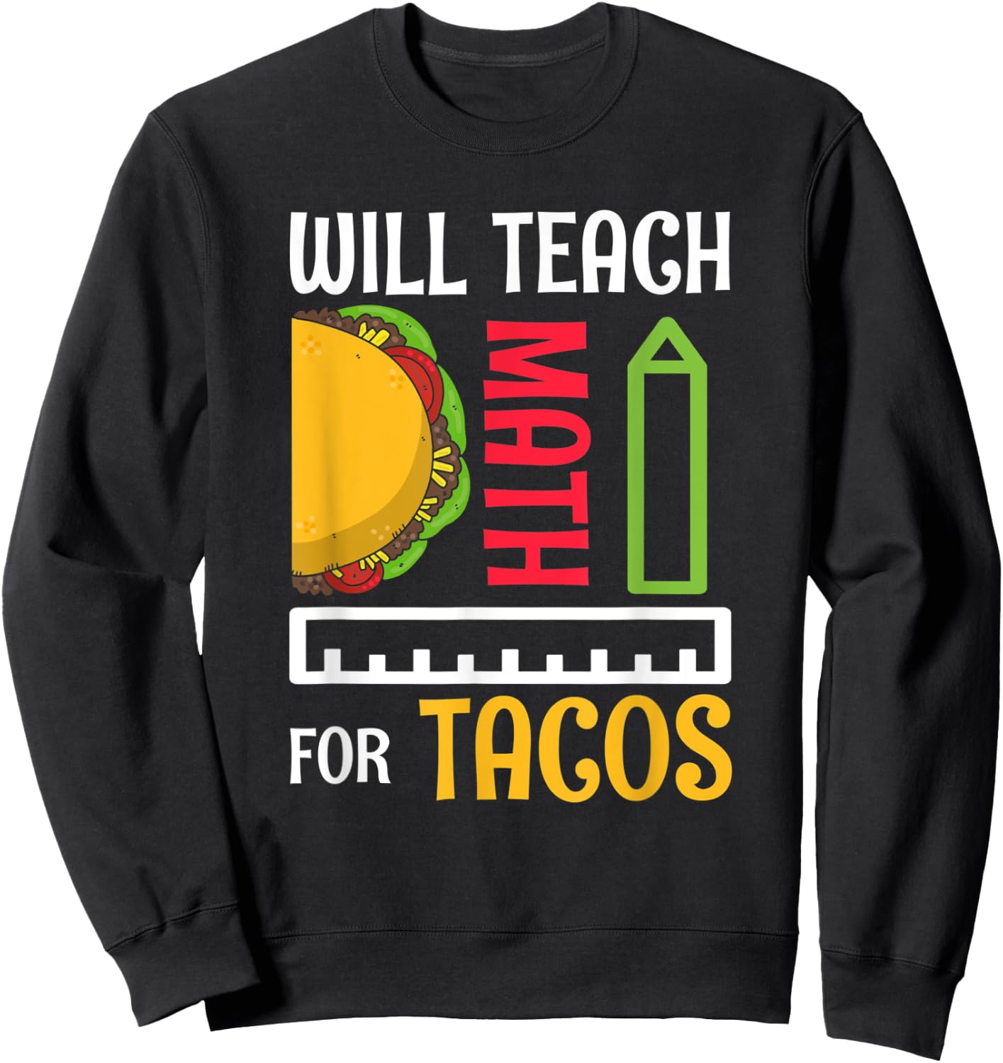 Will Teach Math For Tacos Math Teacher Mathematics Teaching Women Sweatshirt - Sweatshirt | Black