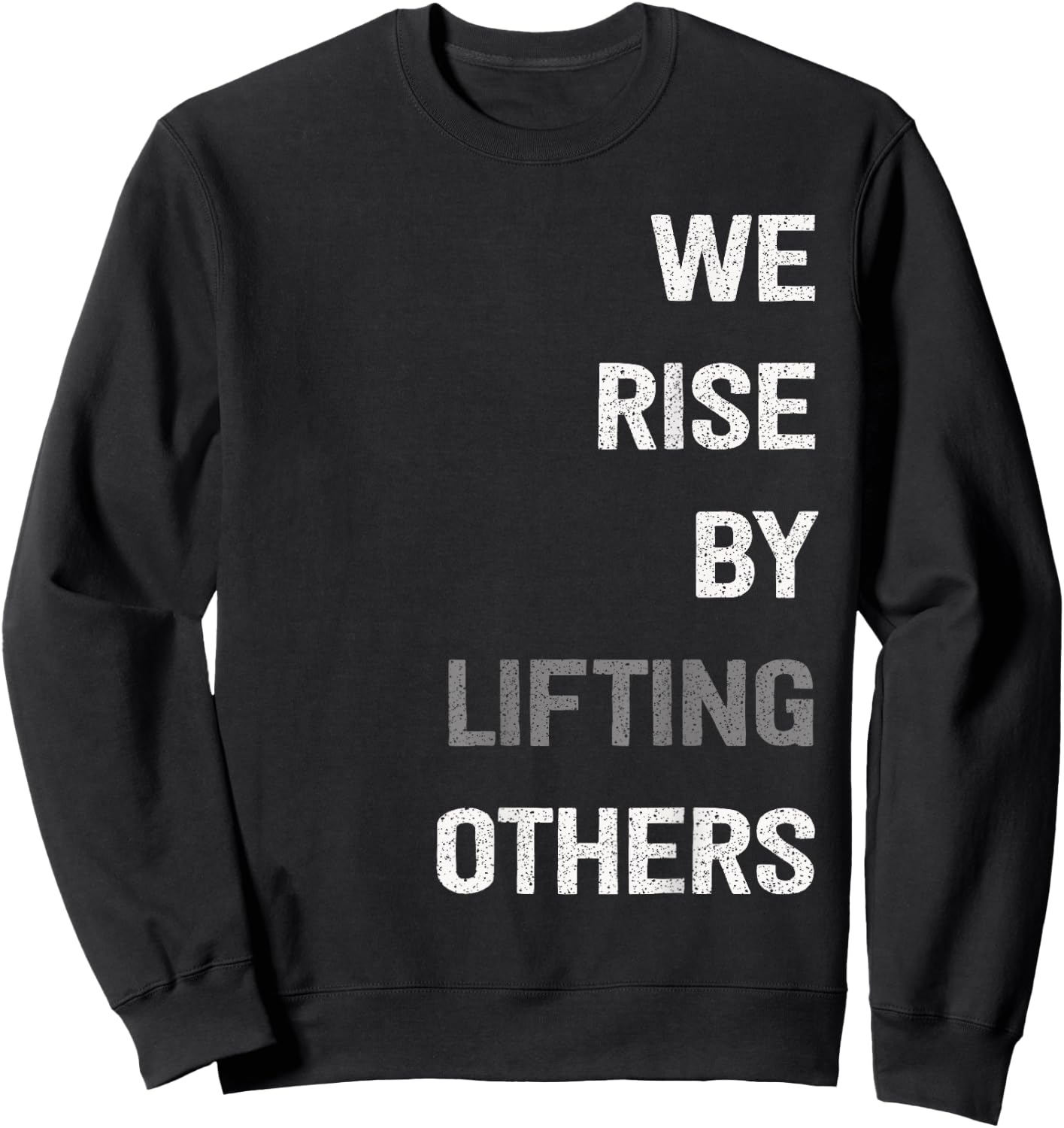 We Rise By Lifting Others Inspirational Quote Sweatshirt - Sweatshirt | Black