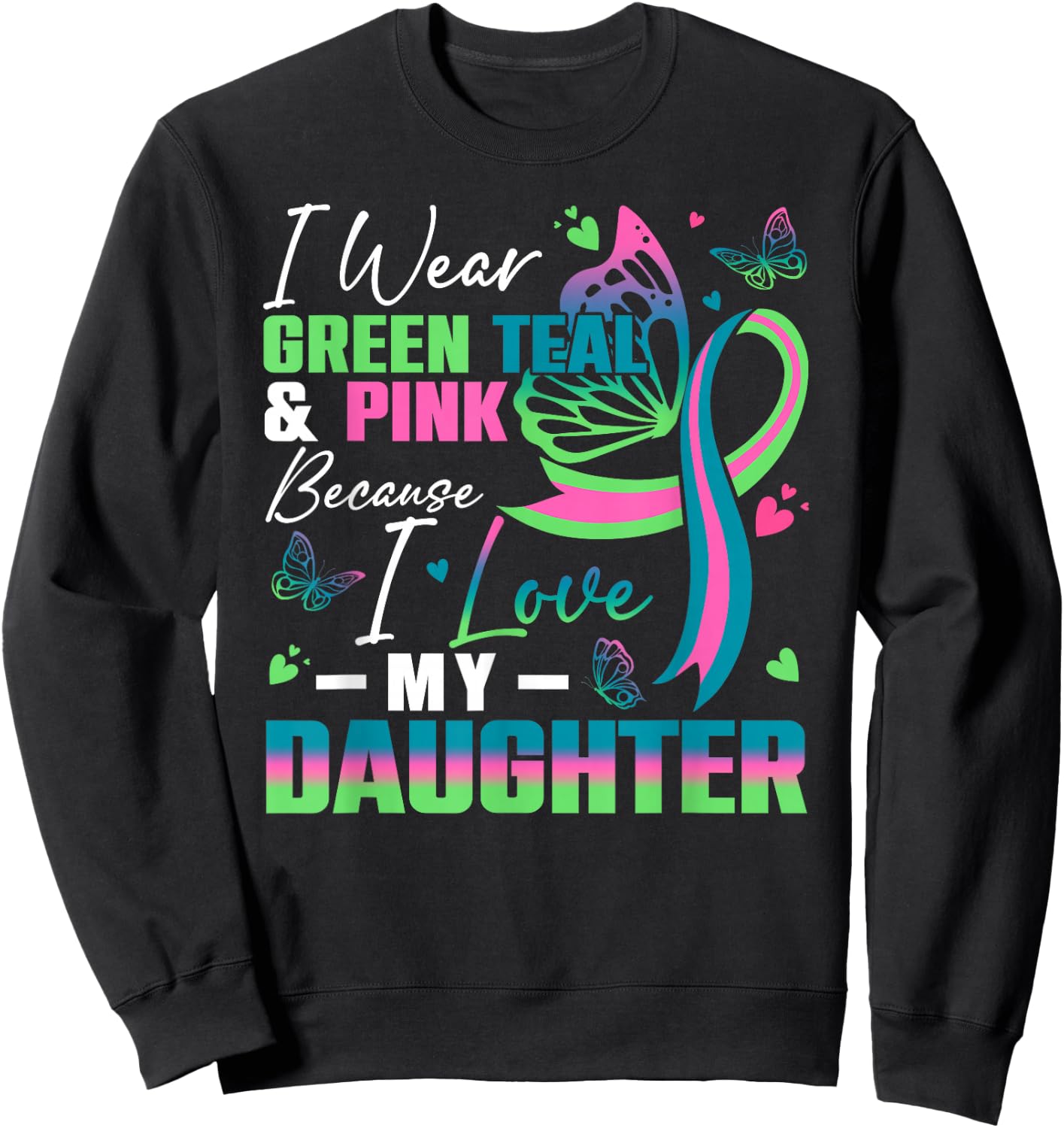 I Wear Green Teal Pink Because I Love My Daughter MBC Awaren Sweatshirt - Sweatshirt | Black