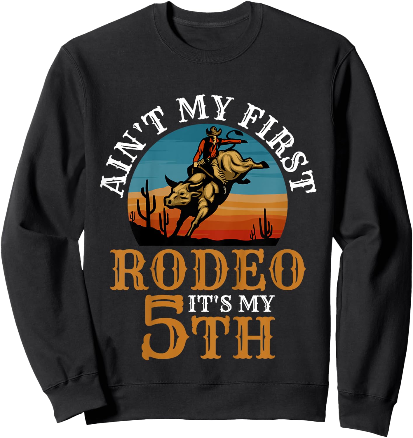 Ain't My First Rodeo Bull Riding 5th Birthday For Kids Funny Sweatshirt - Sweatshirt | Black