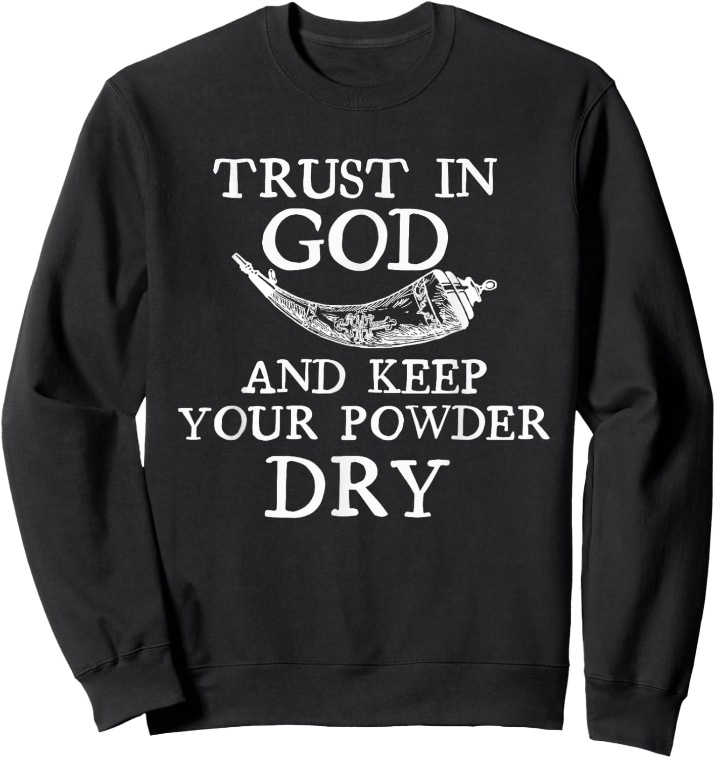 Trust in God and Keep Your Powder Dry. Scrimshaw Horn Shirt Sweatshirt - Sweatshirt | Black