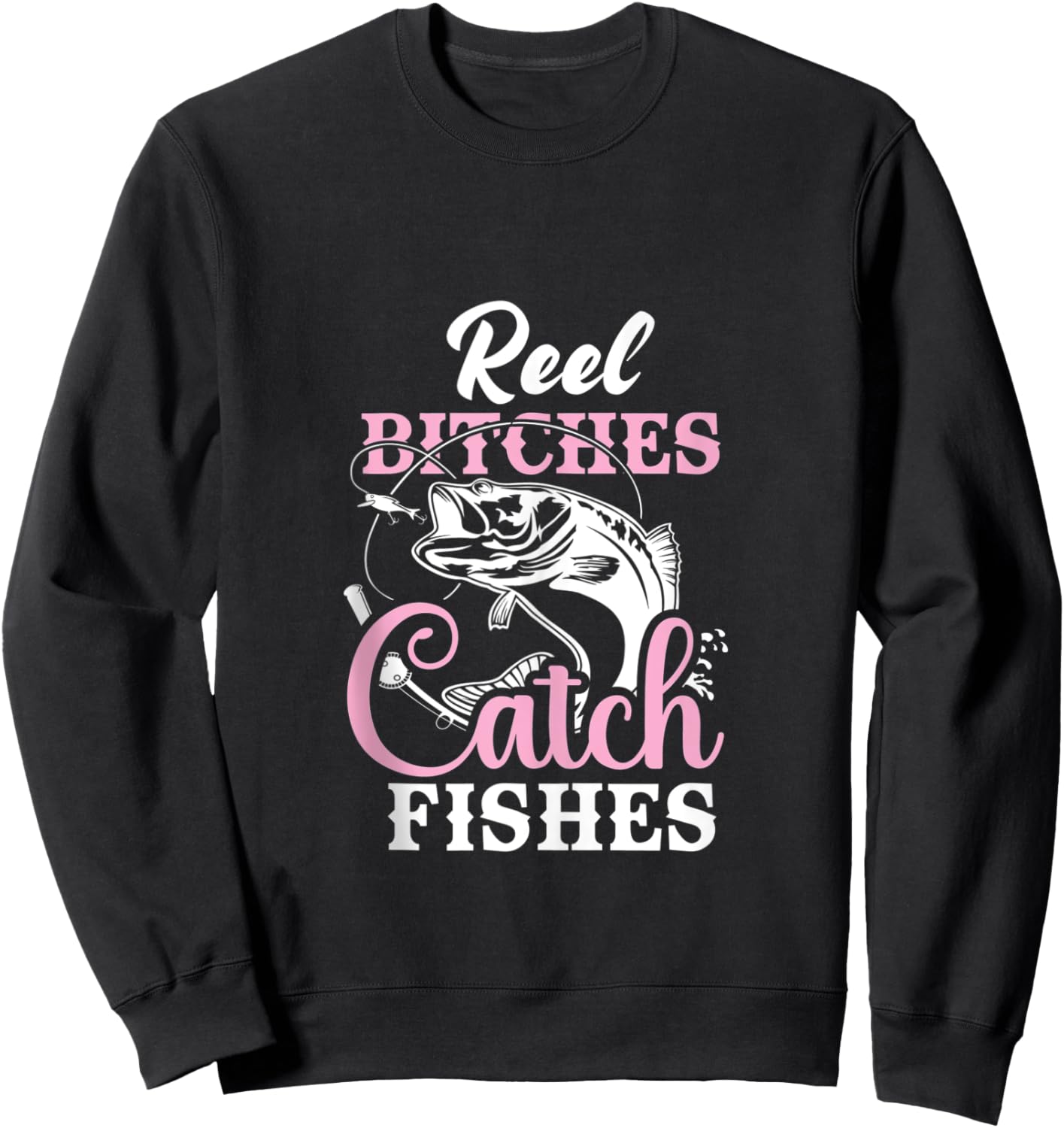 Reel Bitches Catch Fishes - Funny Fishing Sweatshirt - Sweatshirt | Black