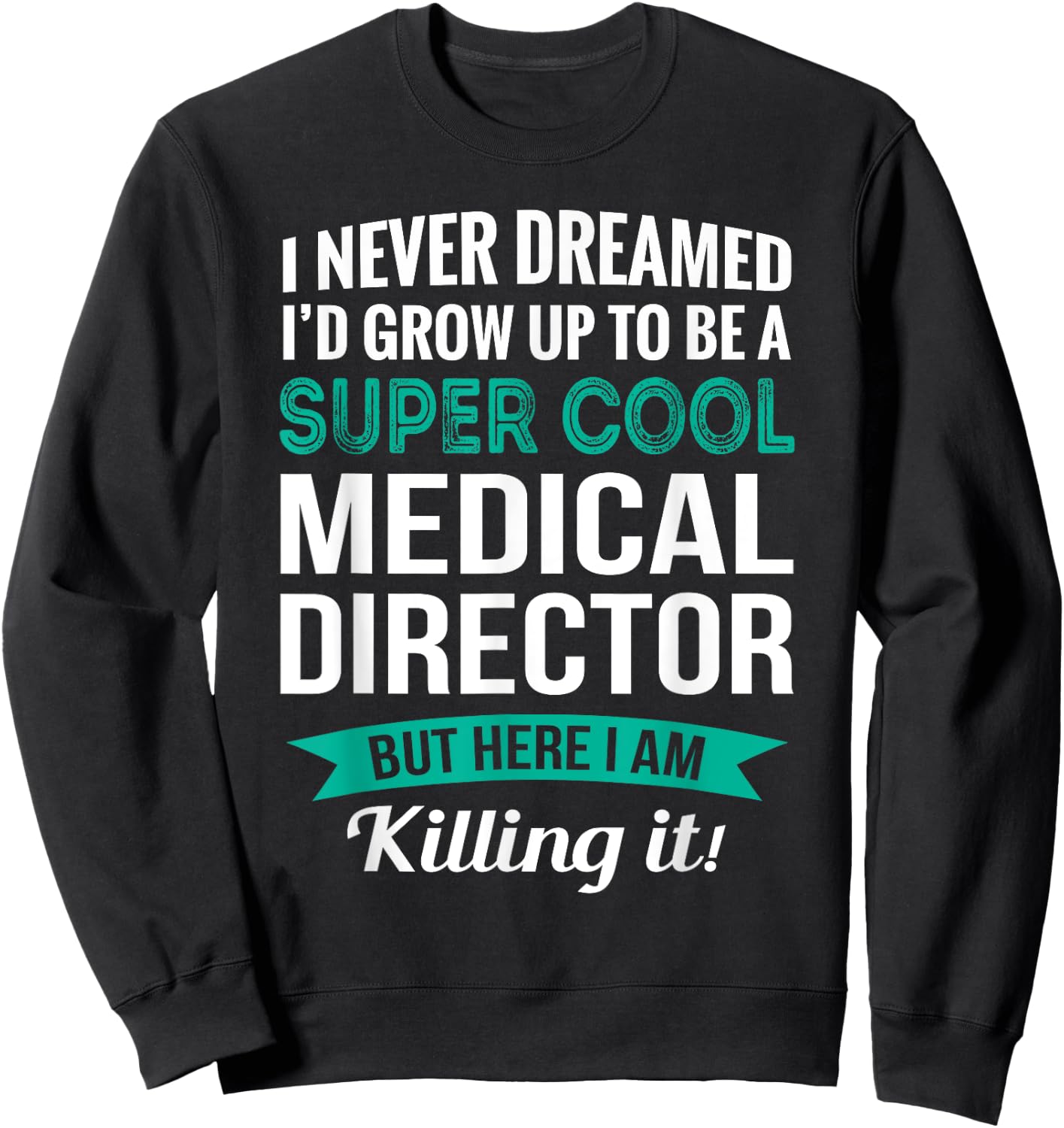 Funny Medical Director Gift Appreciation` Sweatshirt - Sweatshirt | Black