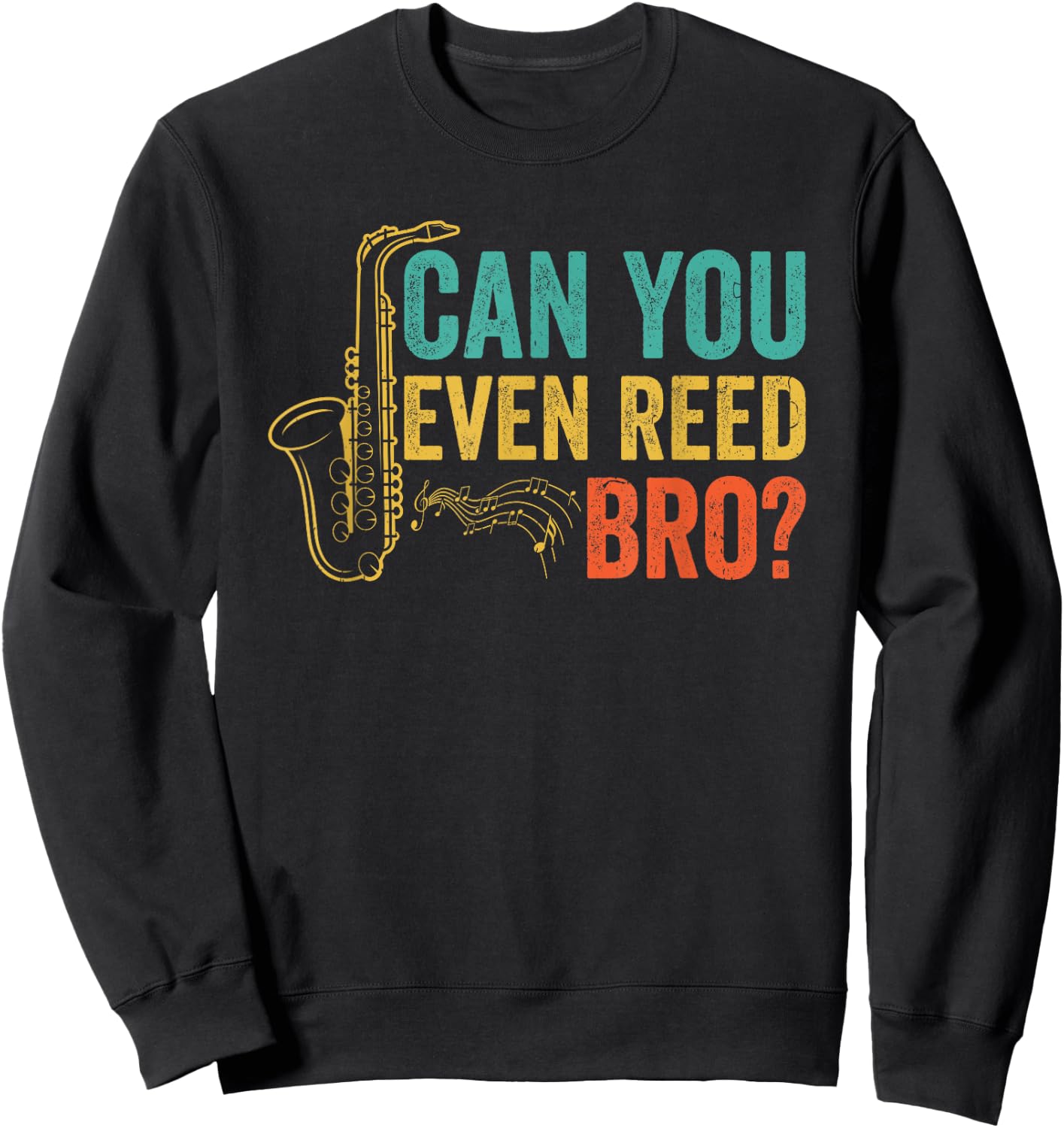 Can You Even Reed Bro Funny Saxophone Player Sweatshirt - Sweatshirt | Black