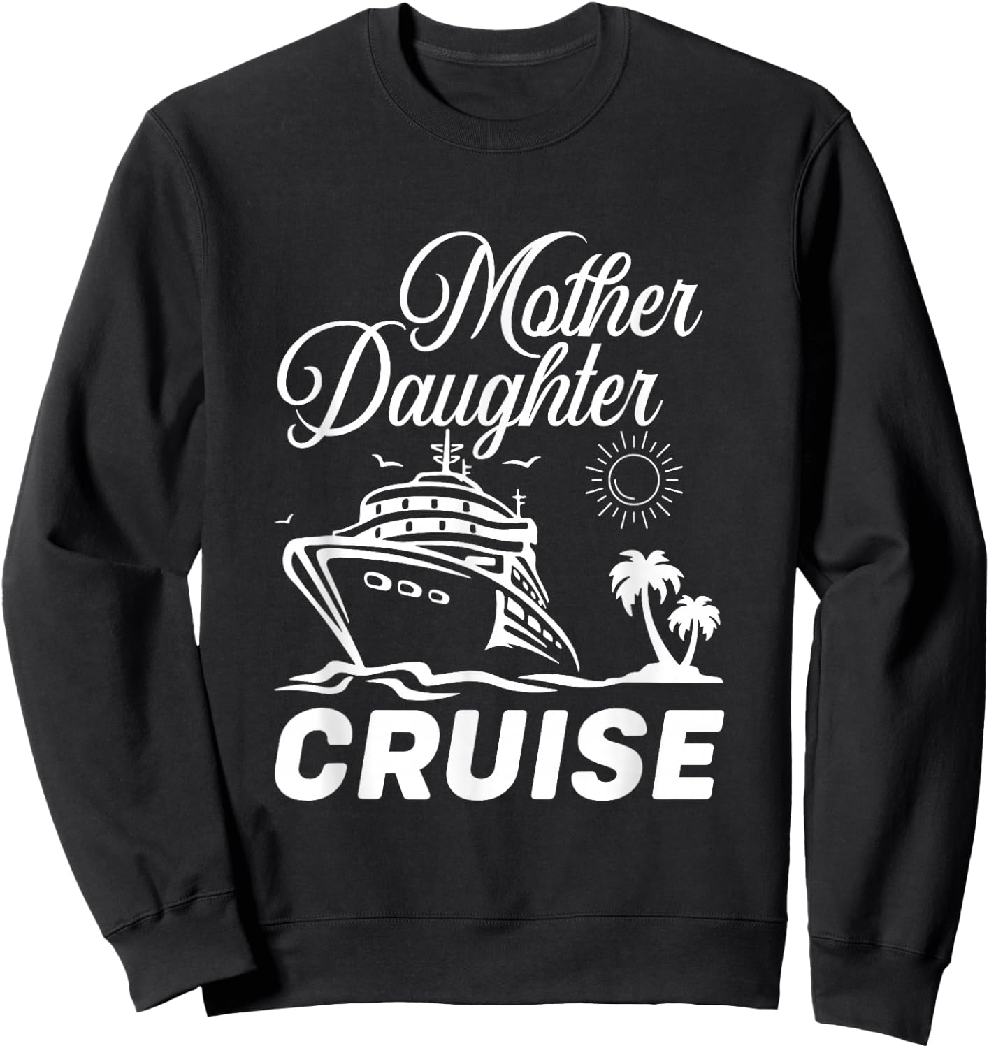 Mother Daughter Cruise Trip Travelling Family Vacation Sweatshirt - Sweatshirt | Black
