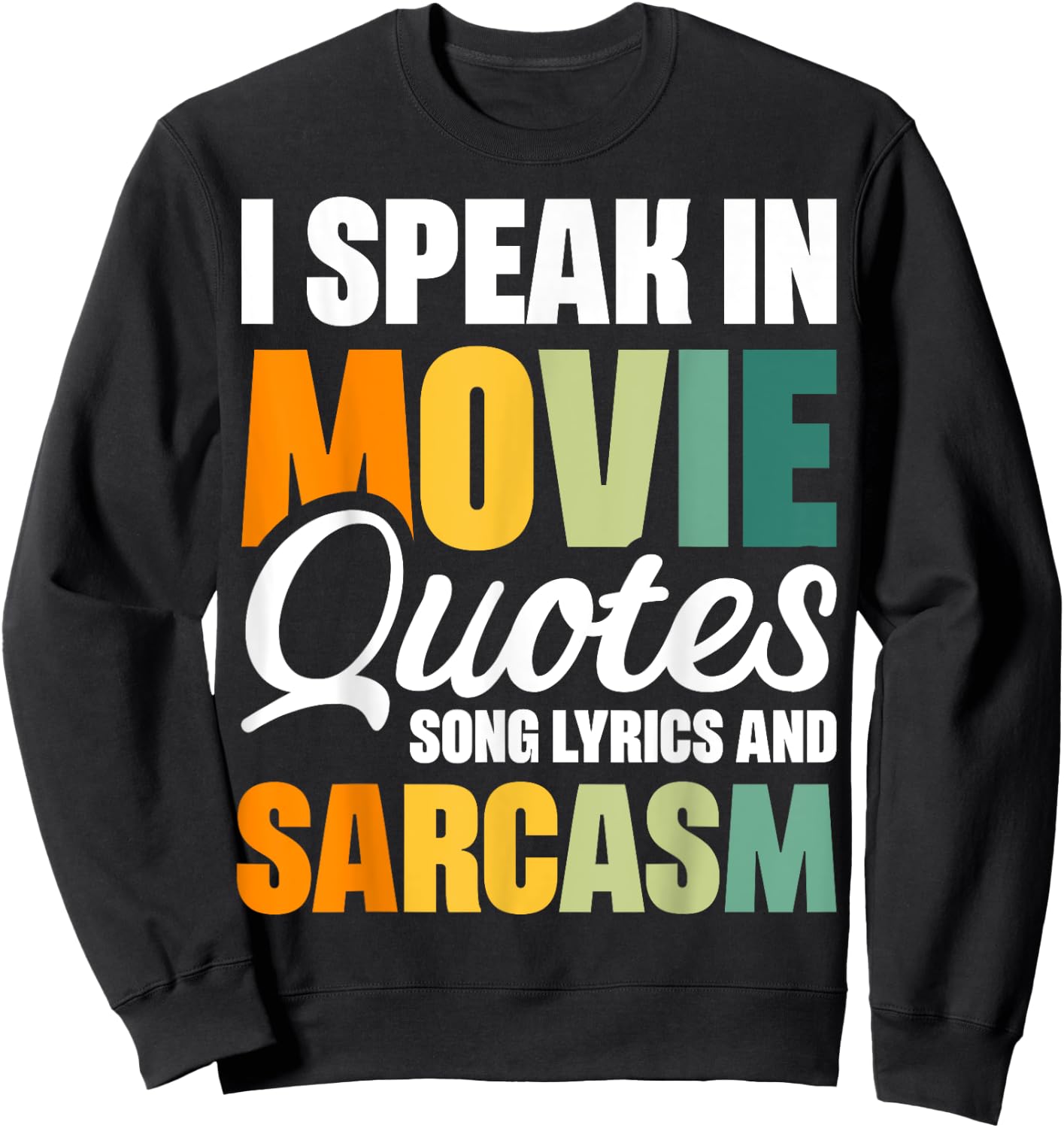 I Speak In Movie Quotes Song Lyrics And Sarcasm Sweatshirt - Sweatshirt | Black