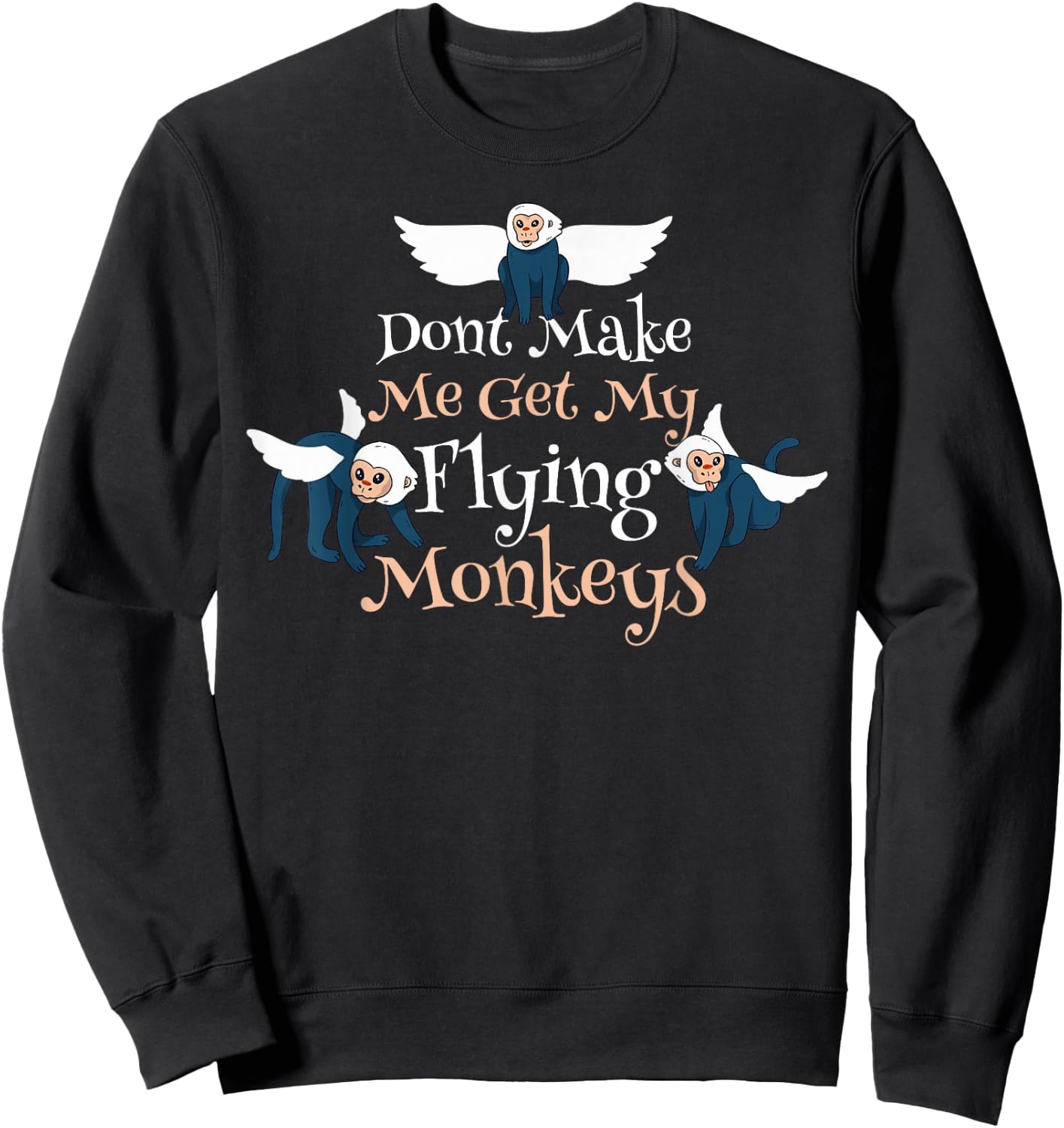 Dont Make Me Get My Flying Monkeys Sweatshirt - Sweatshirt | Black