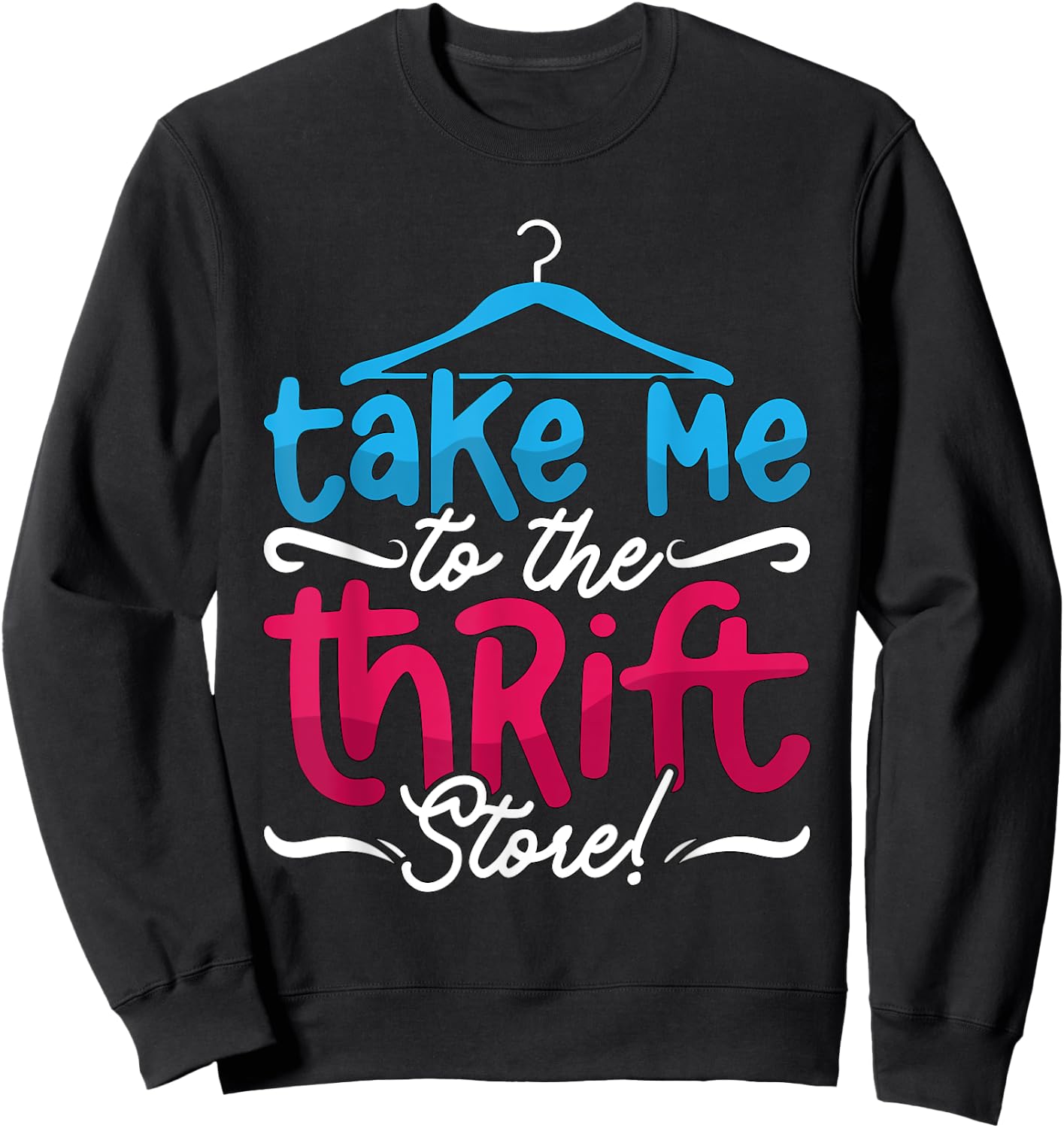 Take Me To The Thrift Store Loves Yard Sales Thrift Shopping Sweatshirt - Sweatshirt | Black