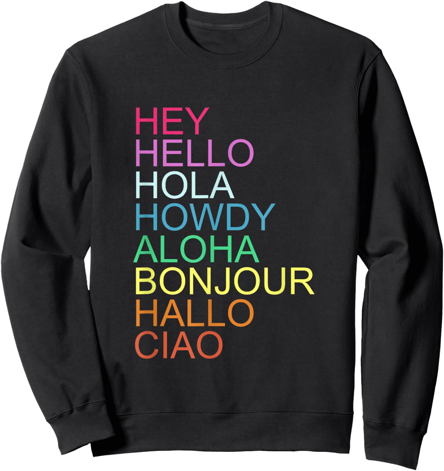 HEY HELLO HOLA HOWDY ALOHA BONJOUR HALLO CIAO Quote Sweatshirt - Sweatshirt | Black