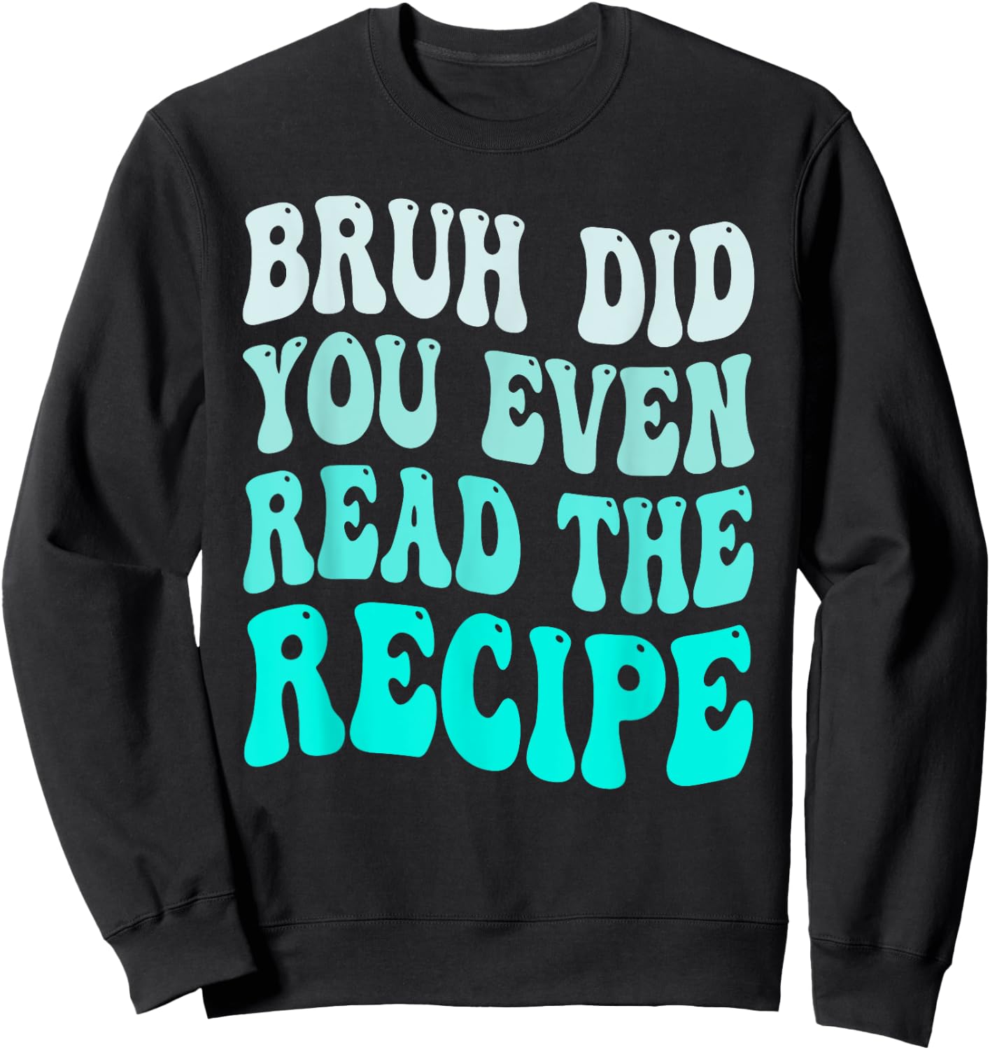 Bruh Did You Even Read The Recipe Groovy Family Consumer Sweatshirt - Sweatshirt | Black