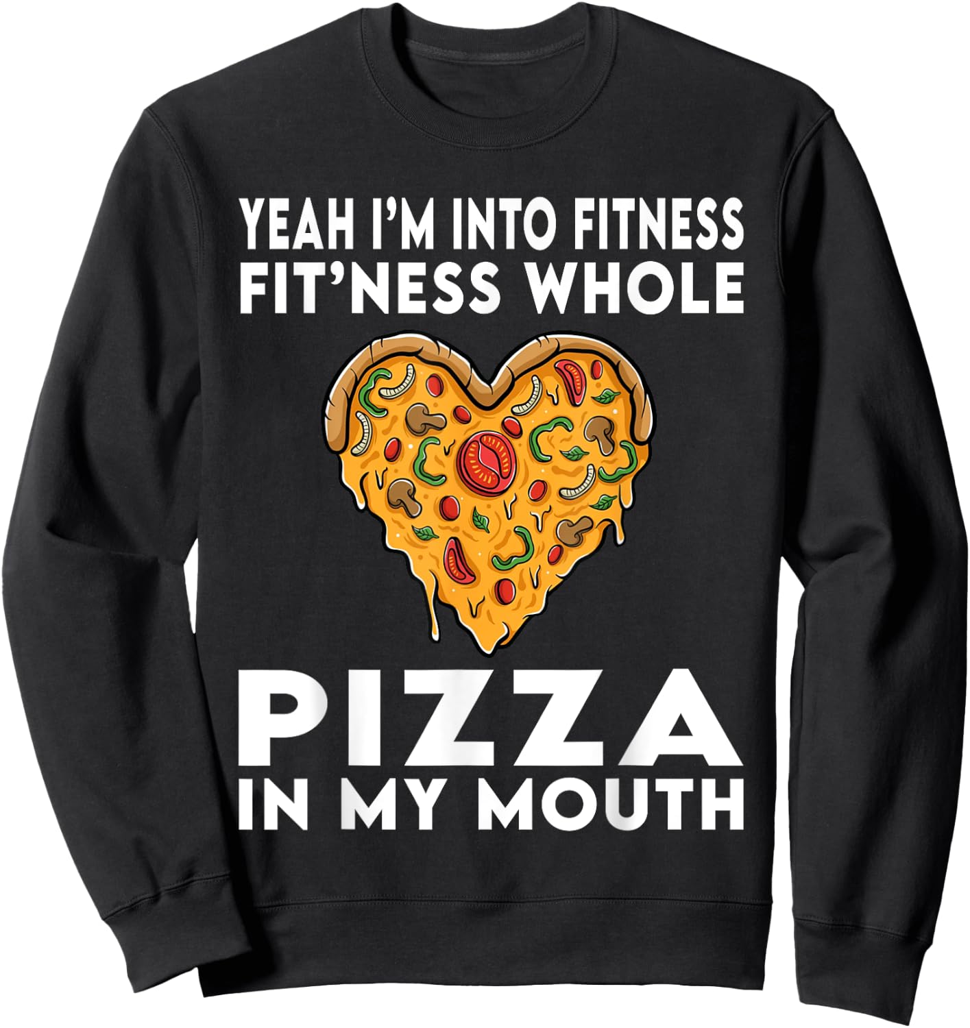 I'm Into Fitness Fitness Whole Pizza In My Mouth Sweatshirt - Sweatshirt | Black