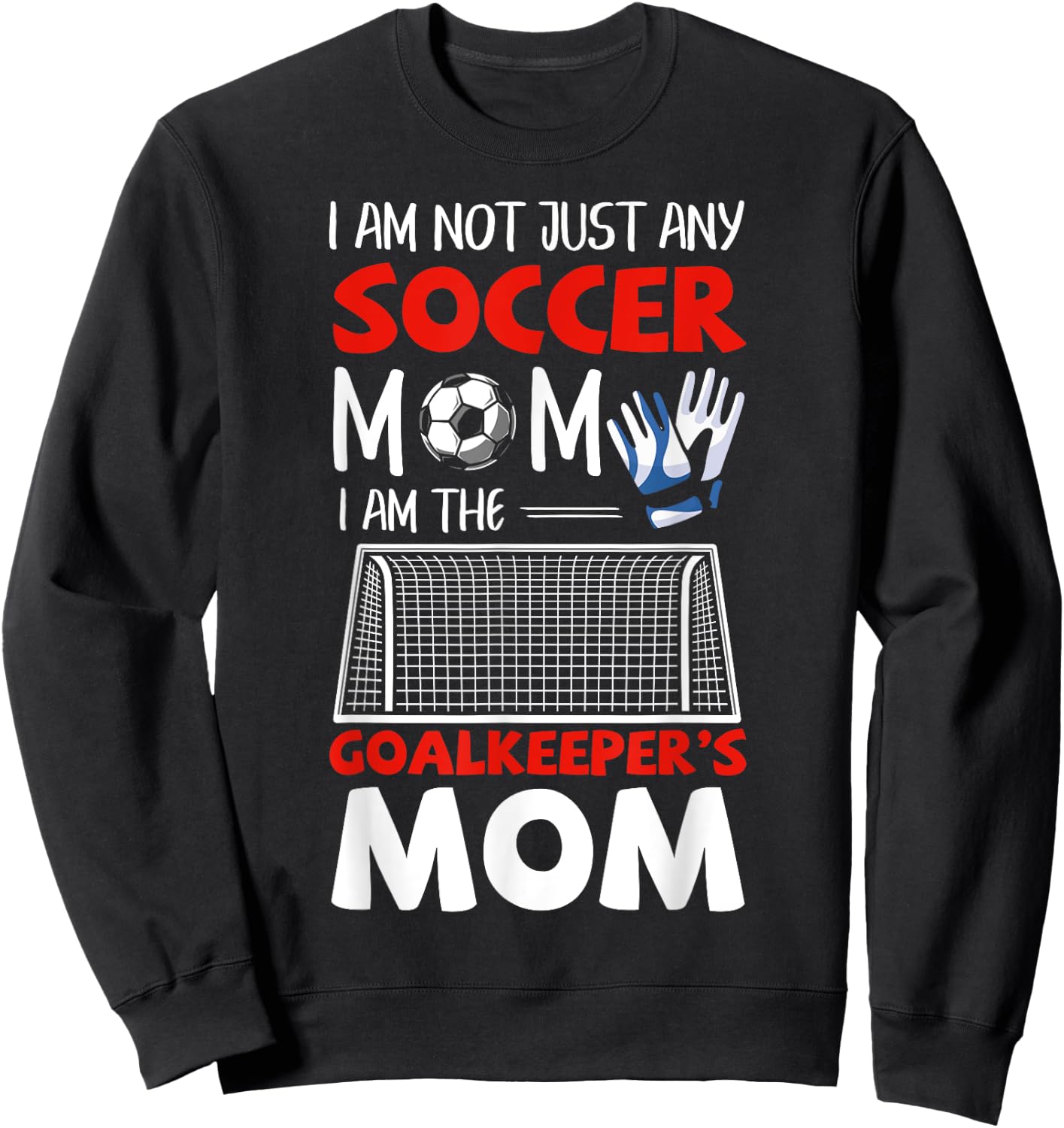Goalkeeper Mom Soccer Goalie Mothers Sweatshirt - Sweatshirt | Black