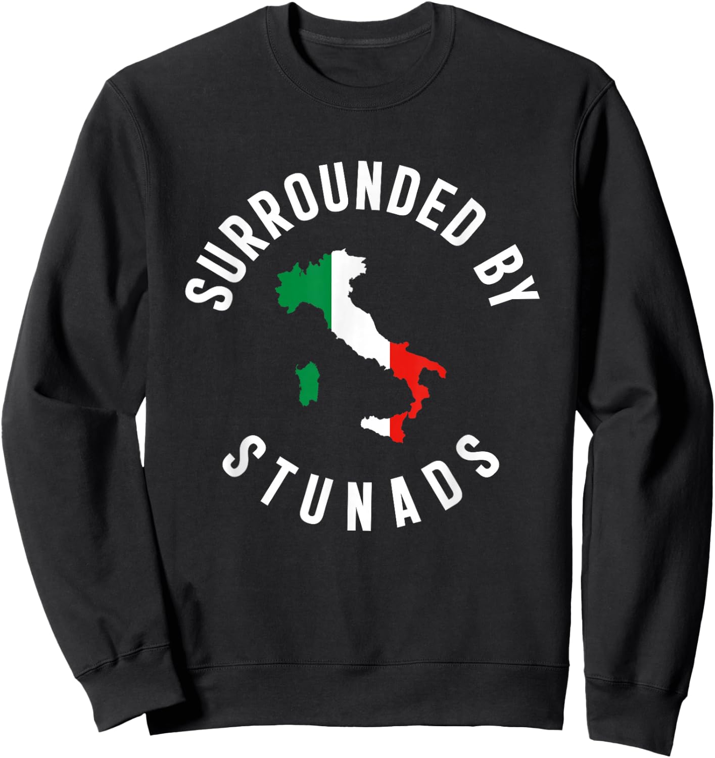 Surrounded By Stunads Funny Italian Humor Saying Quote Sweatshirt - Sweatshirt | Black