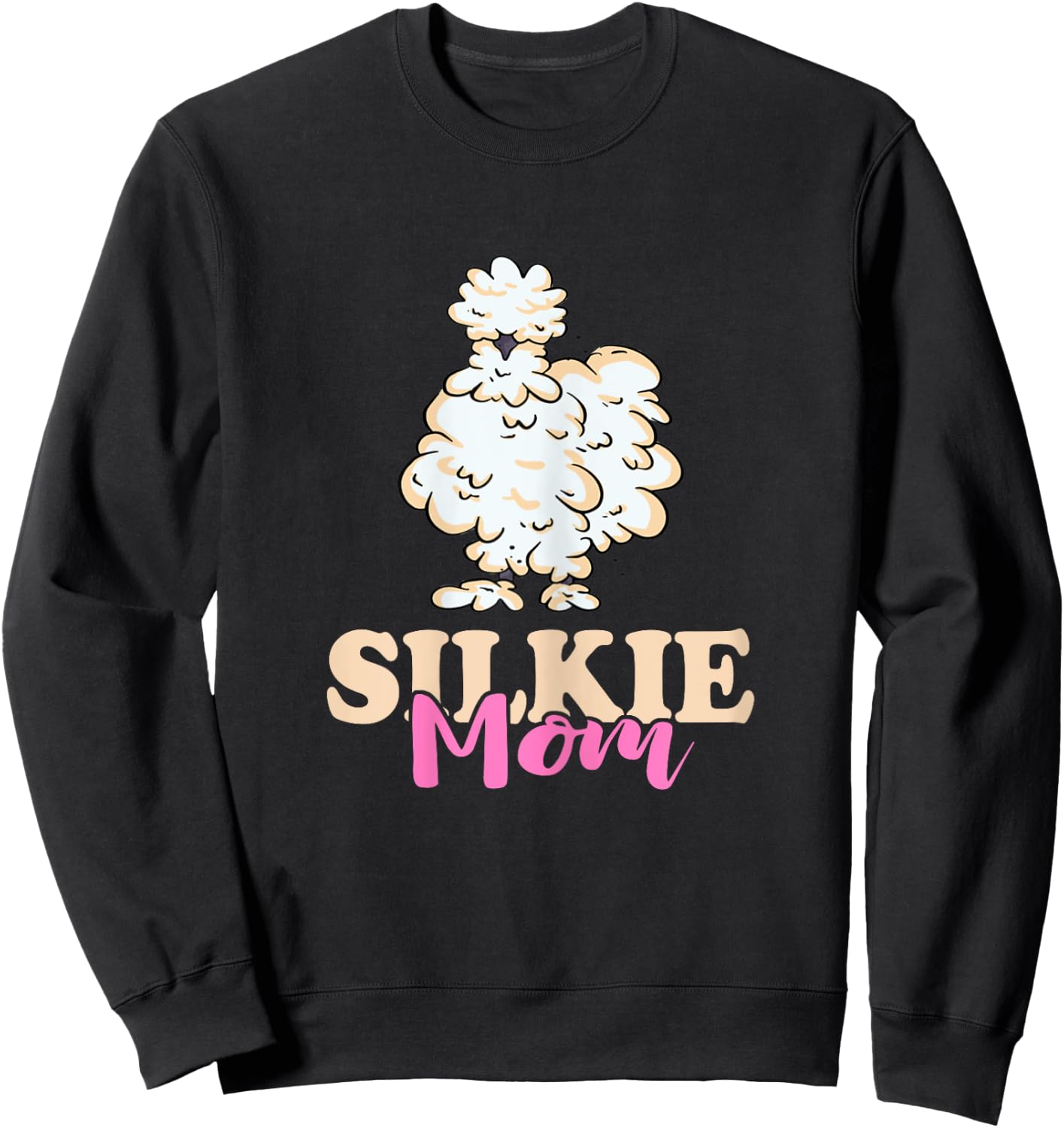 Silkie Mom Silky Chicken Smooth Cuddly Bird Silkie Chicken Sweatshirt - Sweatshirt | Black