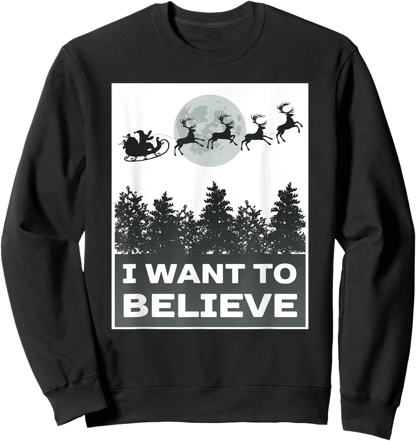 I Want To Believe Funny Christmas Joke Saying Santa Reindeer Sweatshirt - Sweatshirt | Black