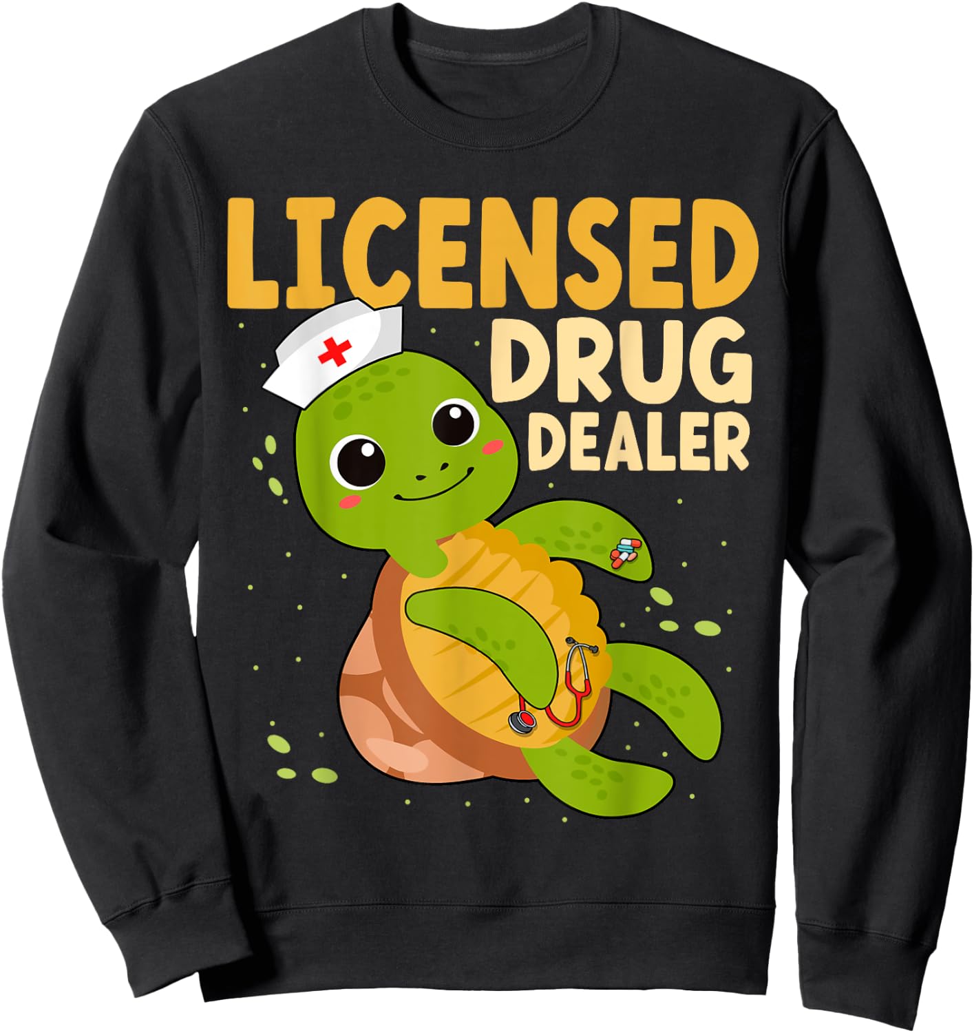 Licensed Drug Dealer Nurse Turtle RN Nurses Pharmacist Sweatshirt - Sweatshirt | Black