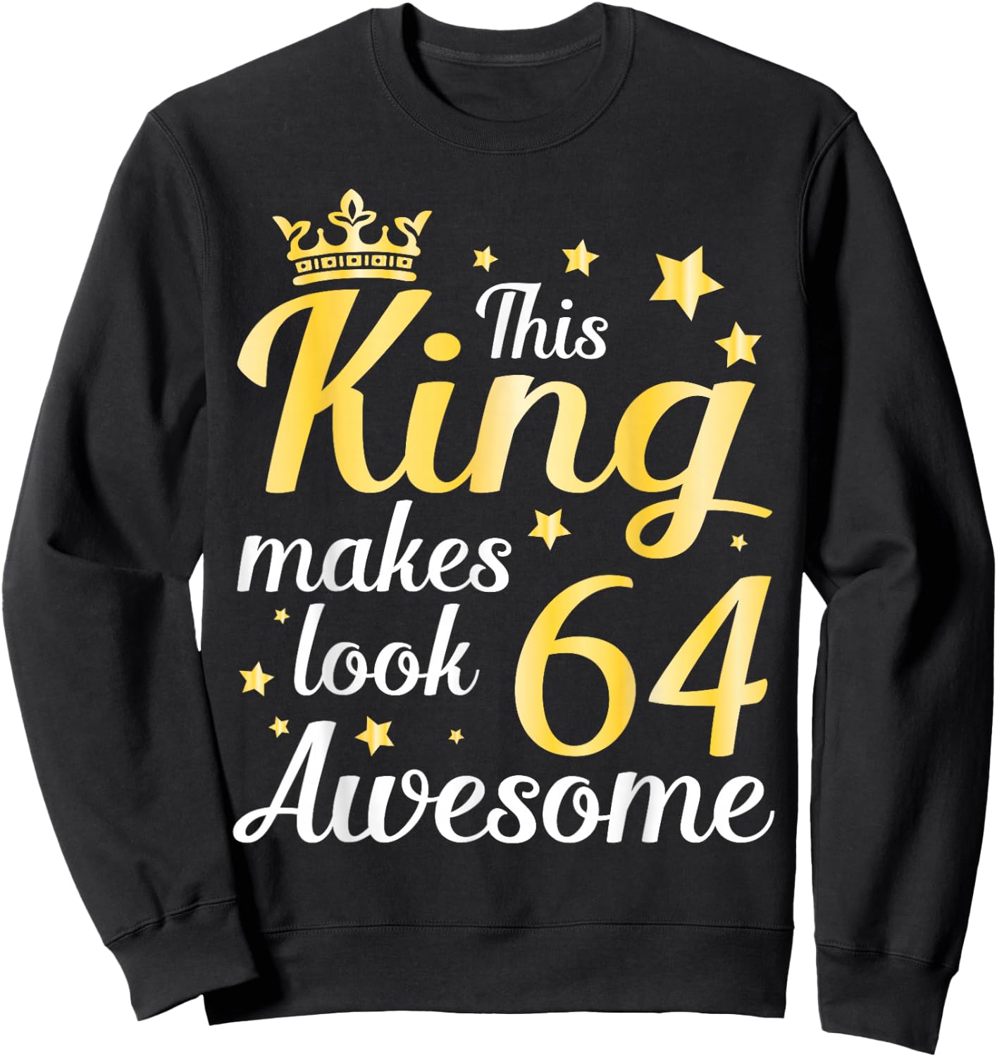 This King Makes 64 Years Old Look Awesome Happy My Birthday Sweatshirt - Sweatshirt | Black