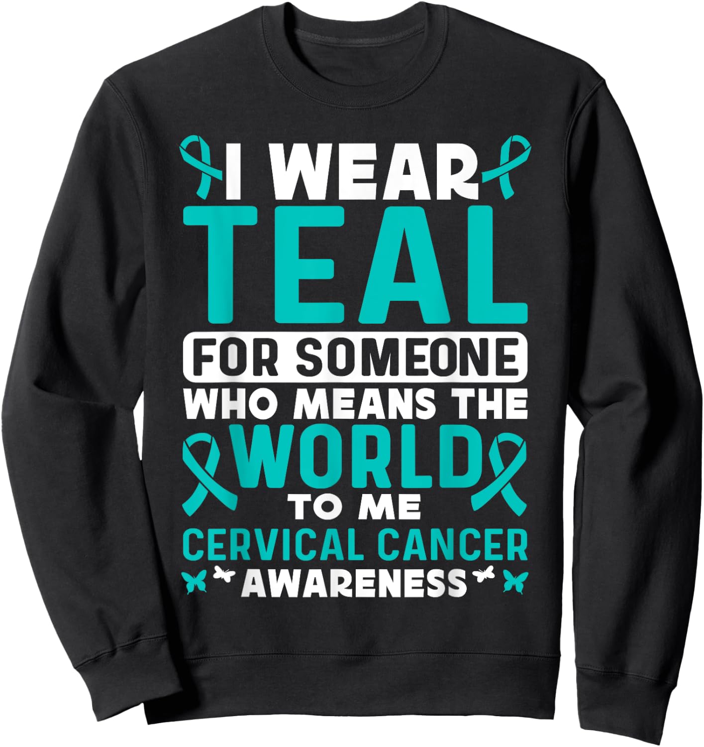 I wear teal for Cervical Cancer Awareness Cervical Cancer Sweatshirt - Sweatshirt | Black