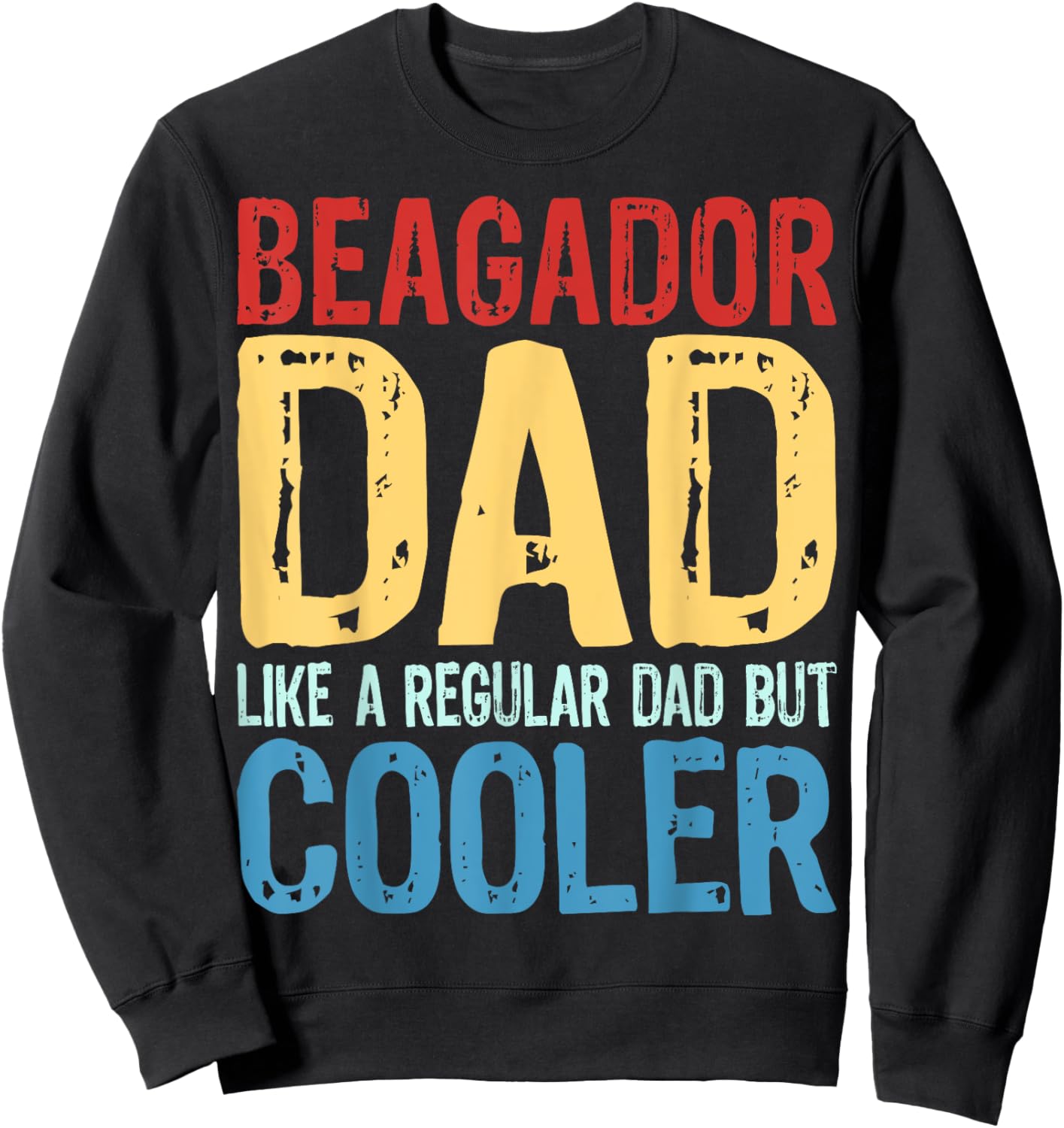 Beagador Dad - Like a Regular Dad but Cooler Sweatshirt - Sweatshirt | Black