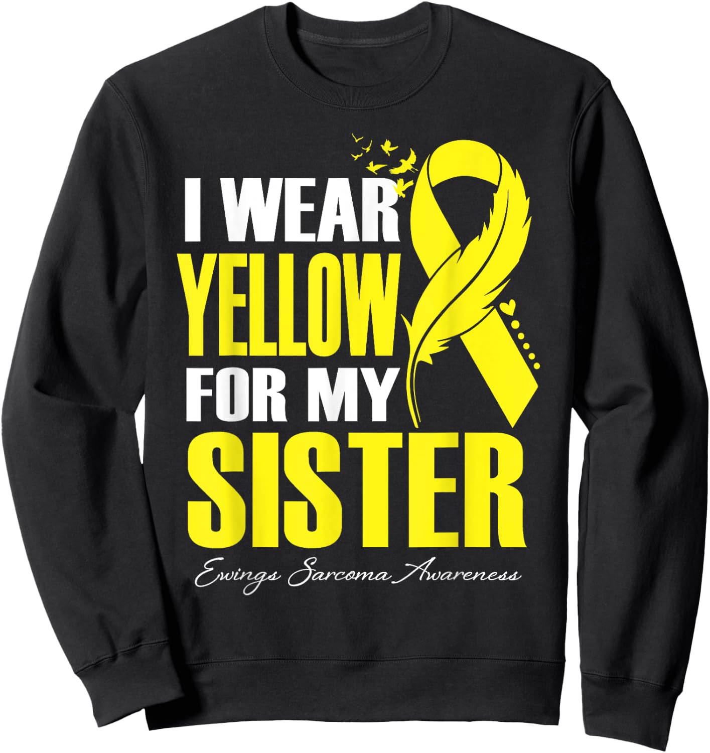 I Wear Yellow For My Sister Ewings Sarcoma Awareness Sweatshirt - Sweatshirt | Black