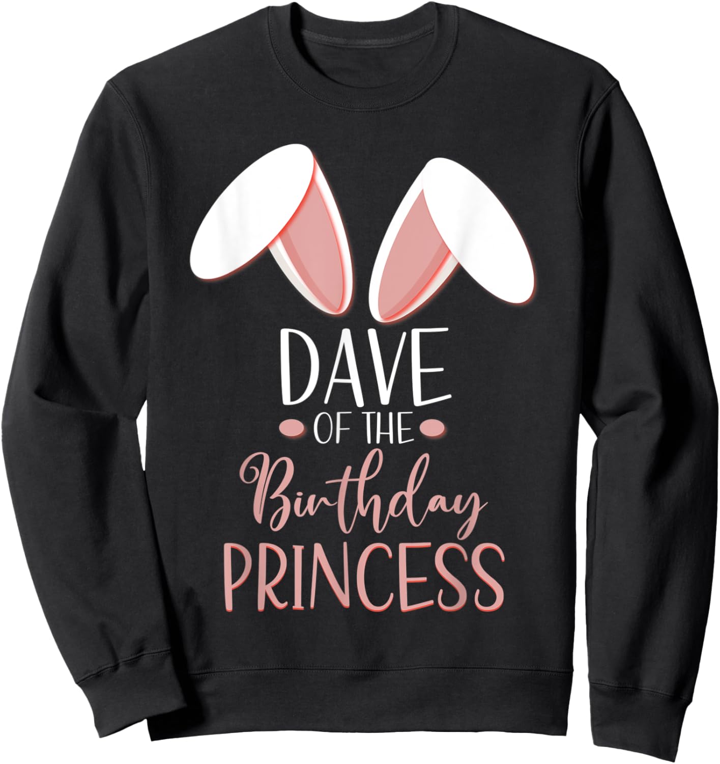 Bunny Dave Of The Birthday Princess Matching Family Sweatshirt - Sweatshirt | Black