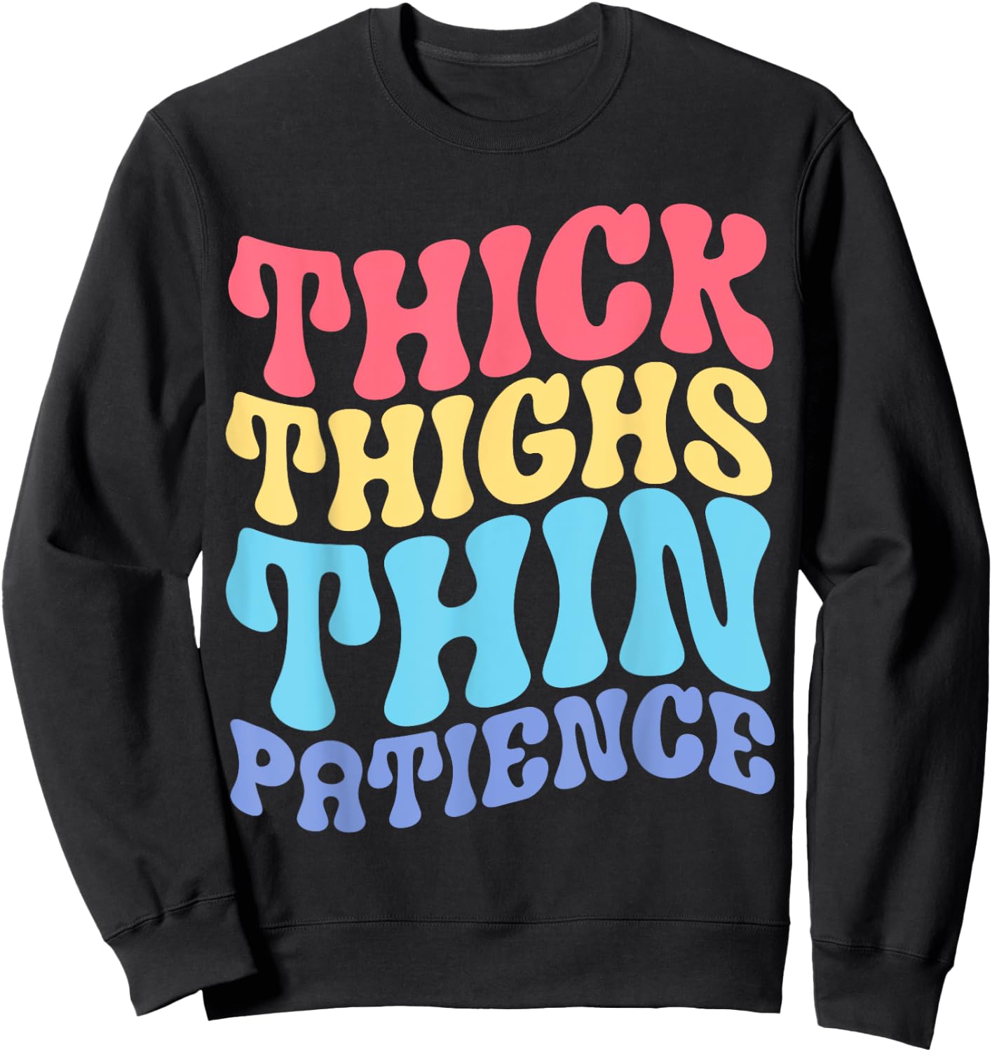 Thick Thighs Thin Patience Sweatshirt - Sweatshirt | Black