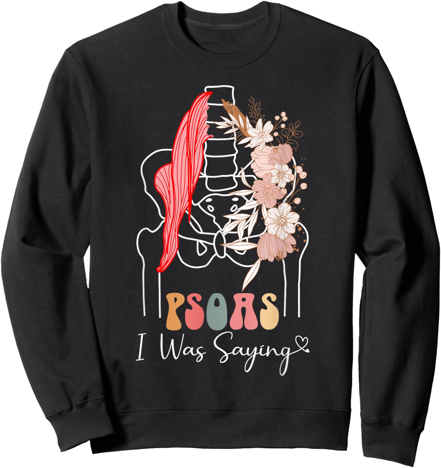 Psoas I Was Saying - Massage Therapist Therapy LMT Masseuse Sweatshirt - Sweatshirt | Black