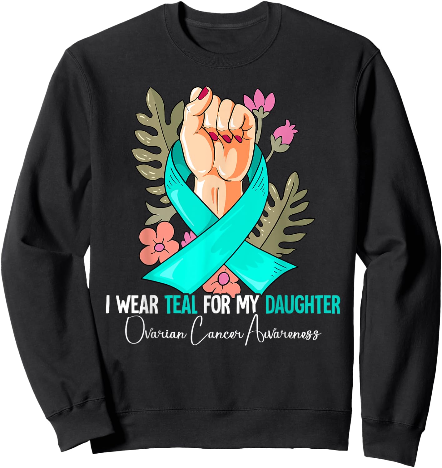I Wear Teal For My Daughter Ovarian Cancer Awareness Sweatshirt - Sweatshirt | Black
