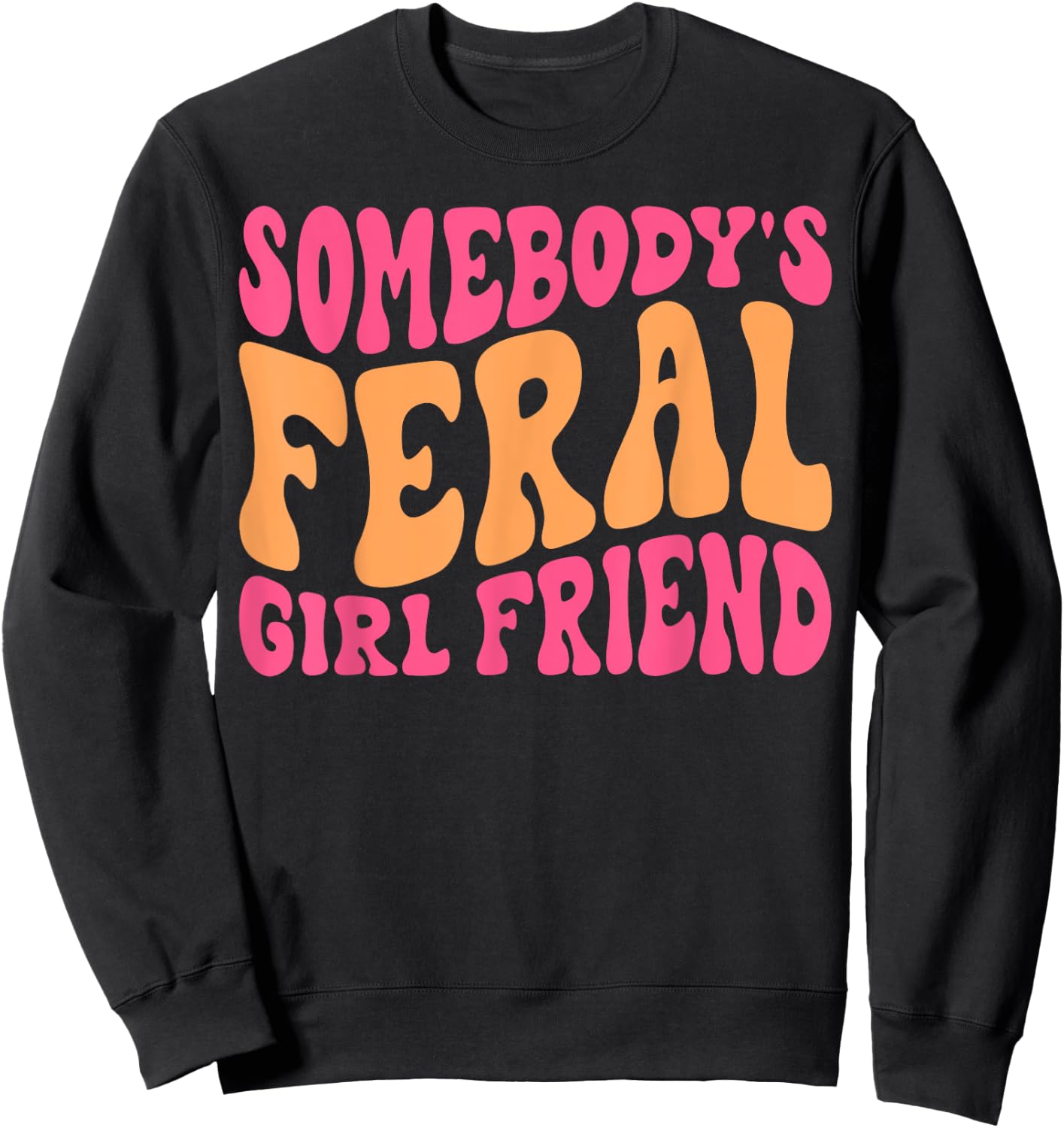 Somebody's Feral Girlfriend Funny Groovy Sweatshirt - Sweatshirt | Black