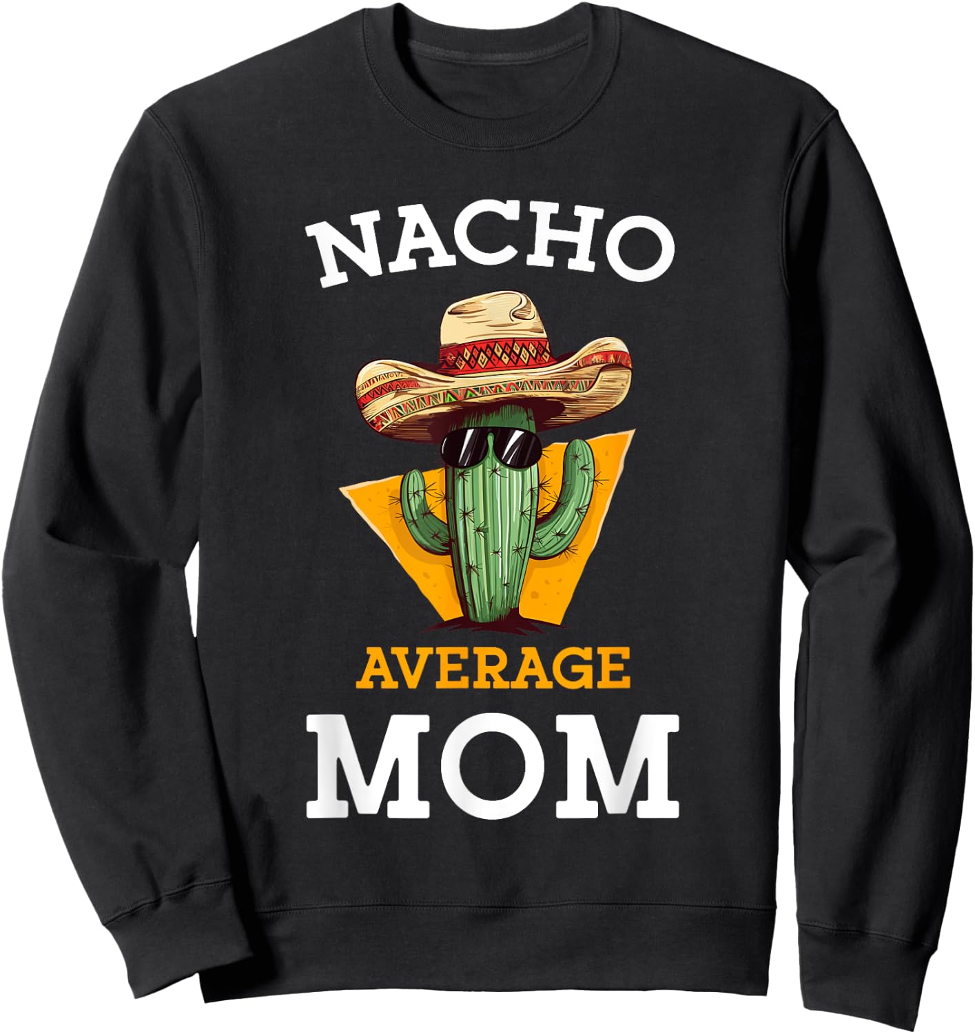 Nacho Average Mom Mexican Mother Family Funny Cinco De Mayo Sweatshirt - Sweatshirt | Black