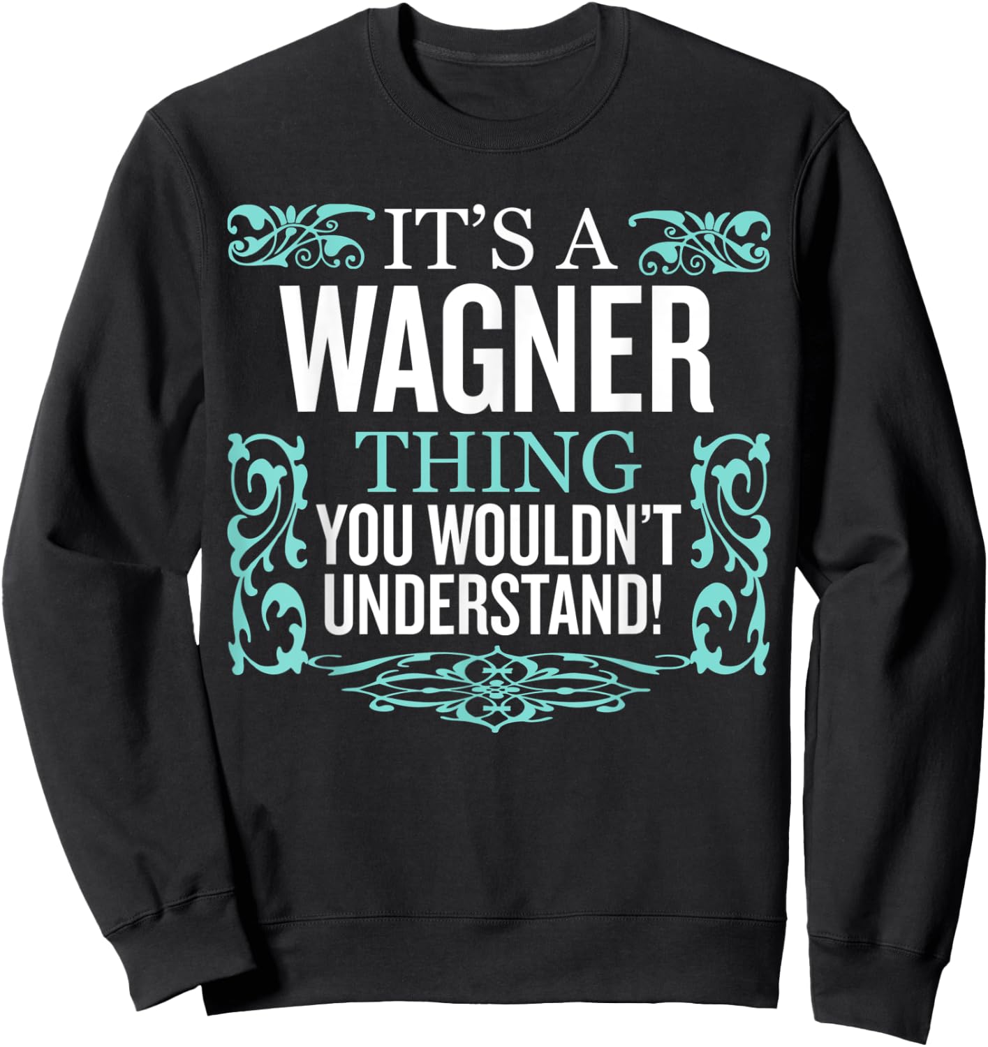 It's Wagner Thing You Wouldn't Understand Funny Men Women Sweatshirt - Sweatshirt | Black