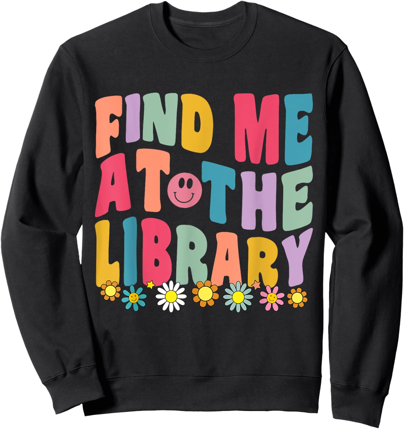Groovy Find Me At The Library Lover Book School Librarian Sweatshirt - Sweatshirt | Black